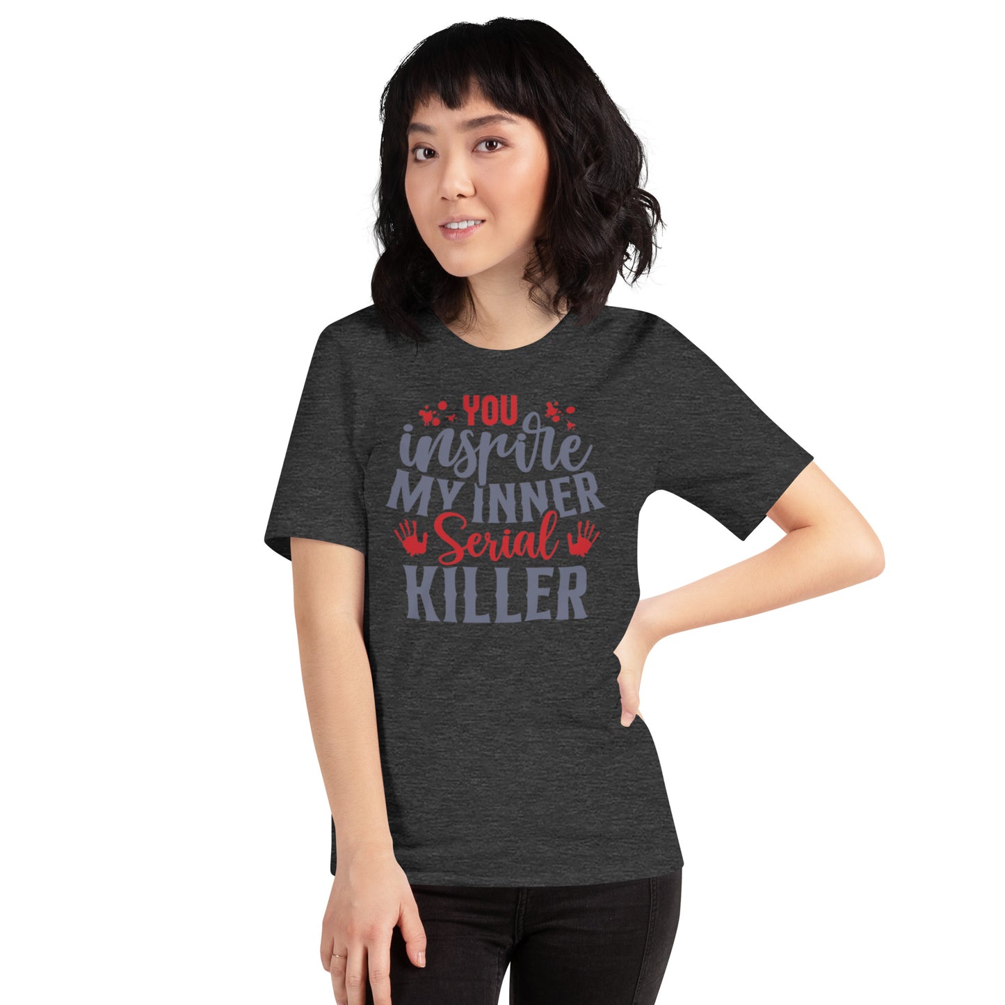 You Inspire My Inner Serial Killer Unisex t-shirt