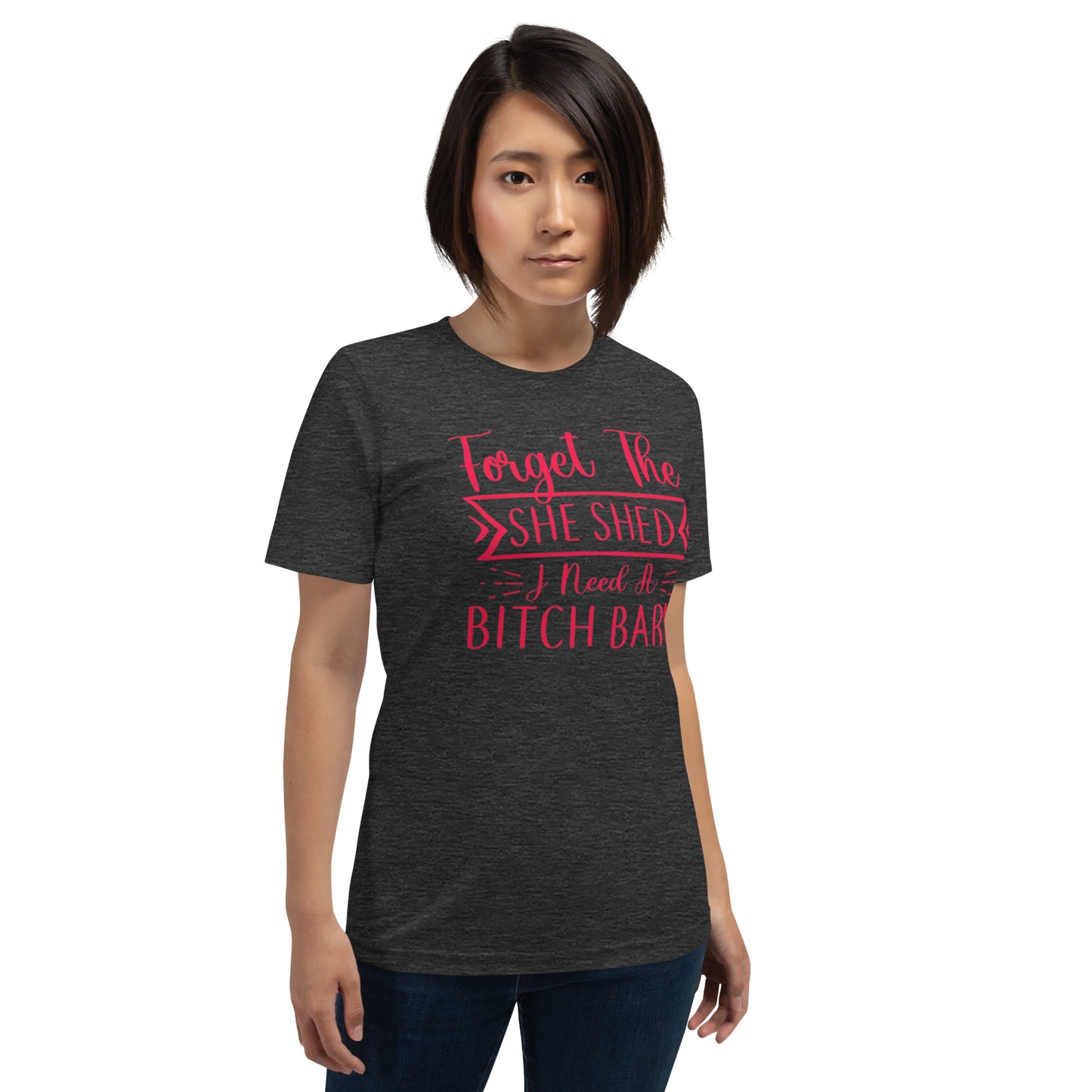 Forget The She Shed Unisex t-shirt