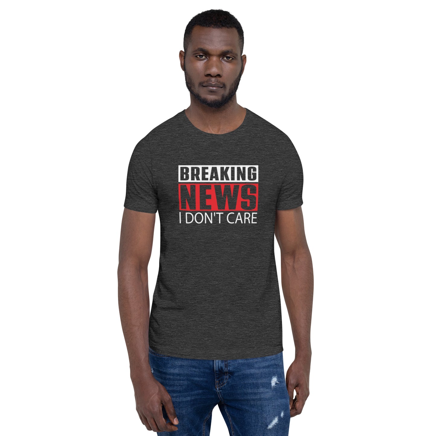 Breaking News I Don't Care Unisex t-shirt