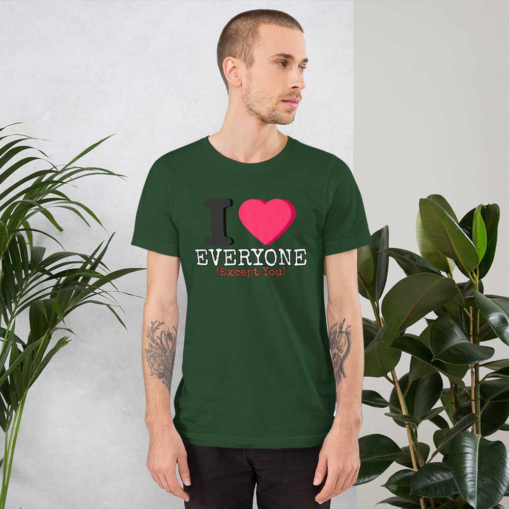 I Love Everyone (Except You) Unisex t-shirt