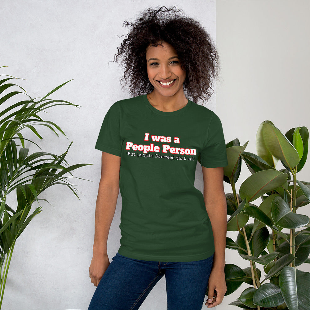 I was a People Person (But people Screwed that up!) Unisex t-shirt