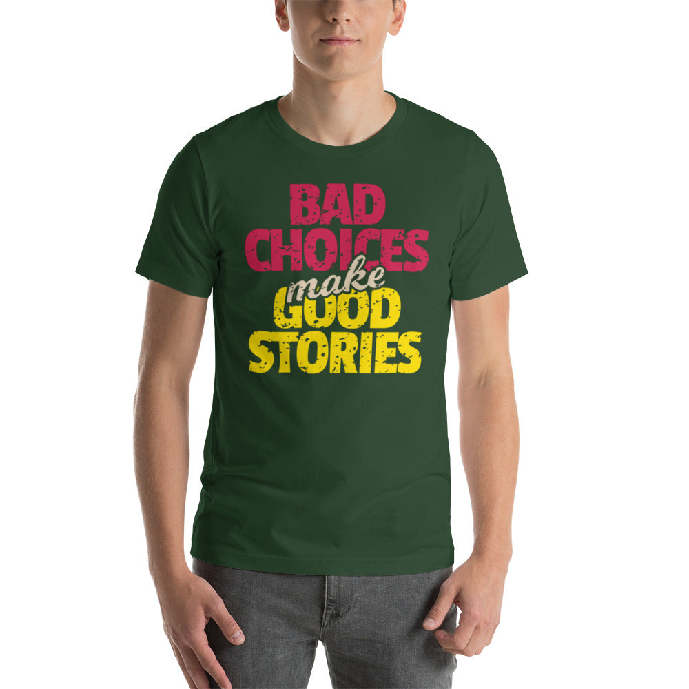Bad Choices make Good Stories Unisex t-shirt