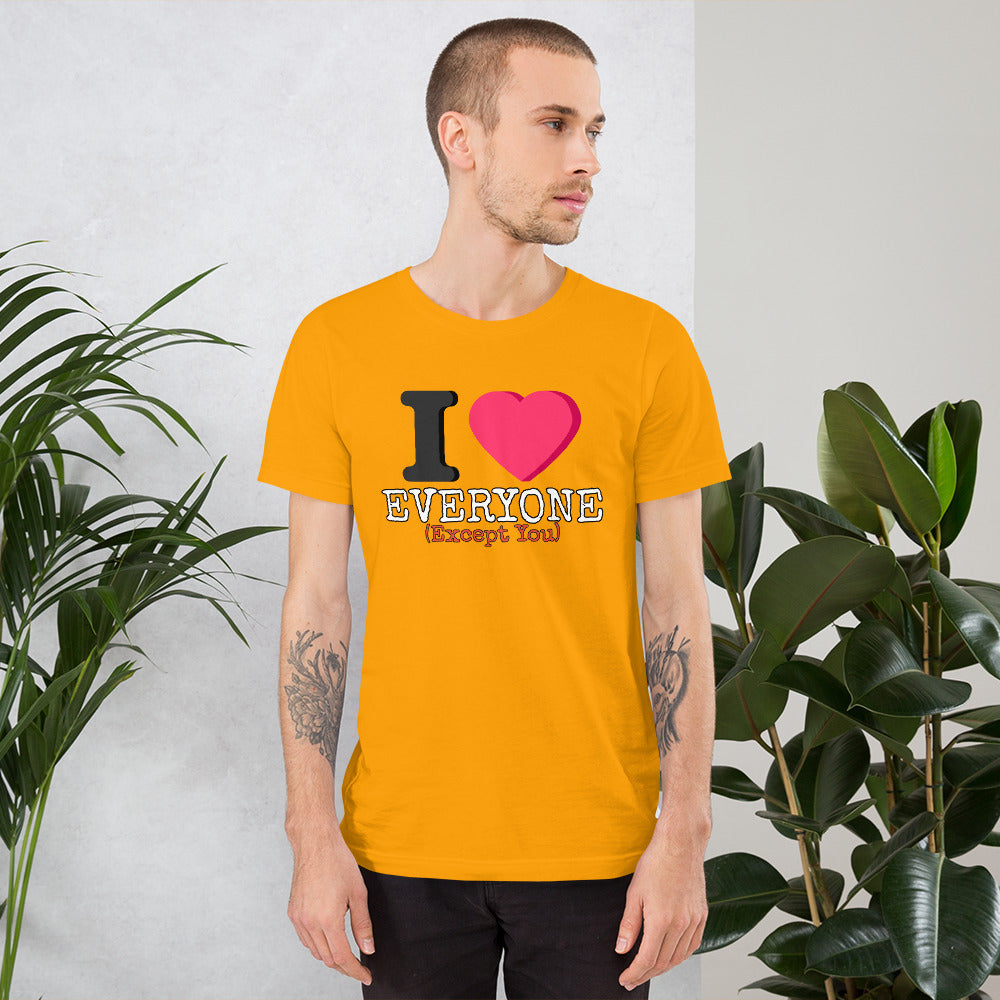 I Love Everyone (Except You) Unisex t-shirt