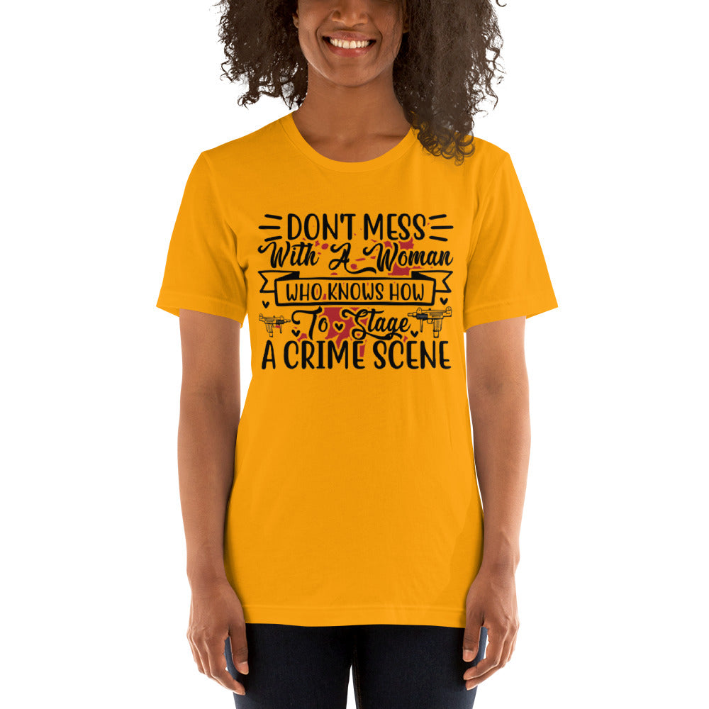 Don't Mess with a Woman who Knows how to Stage a Crime Scene Unisex t-shirt