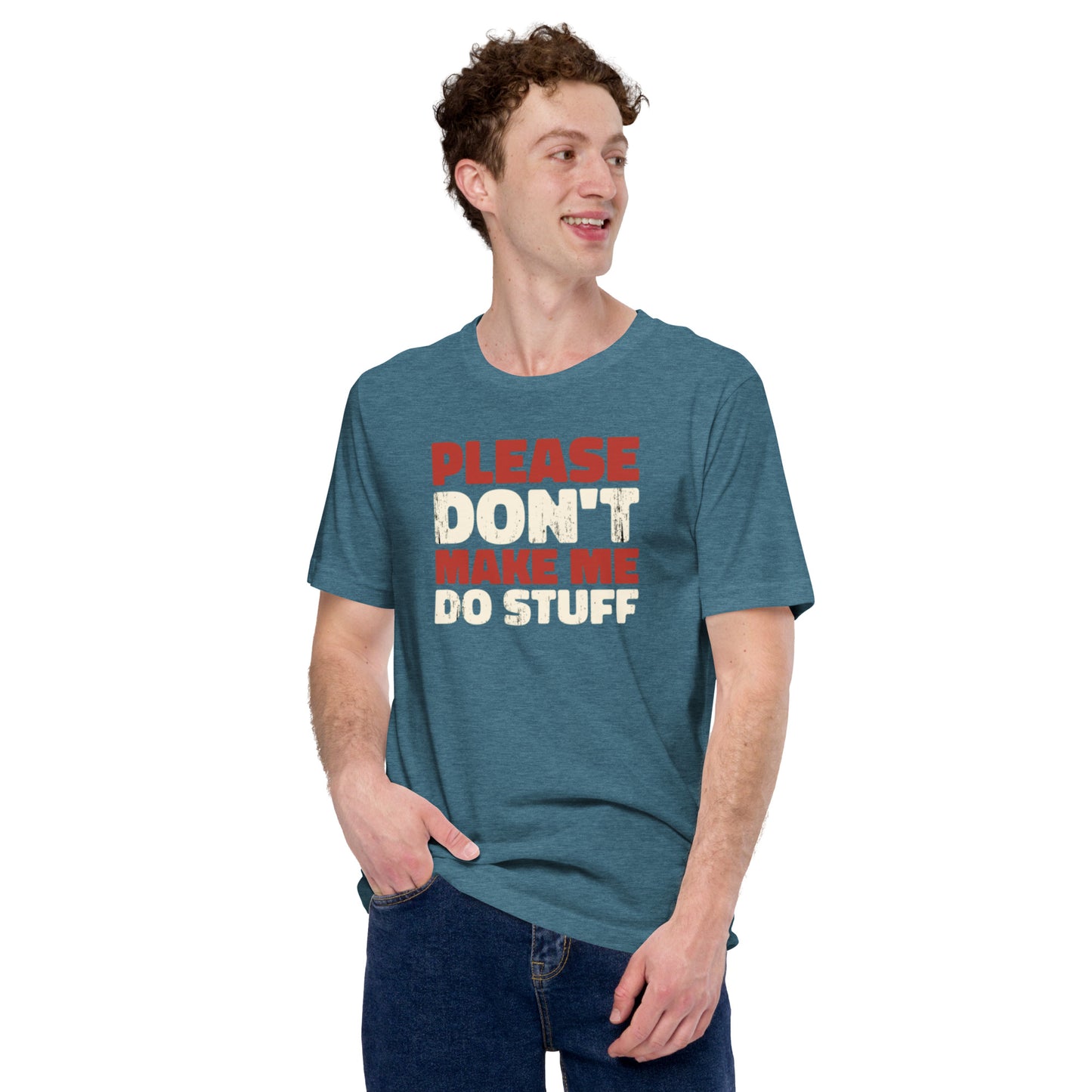Please Don't Make Me Do Stuff Unisex t-shirt