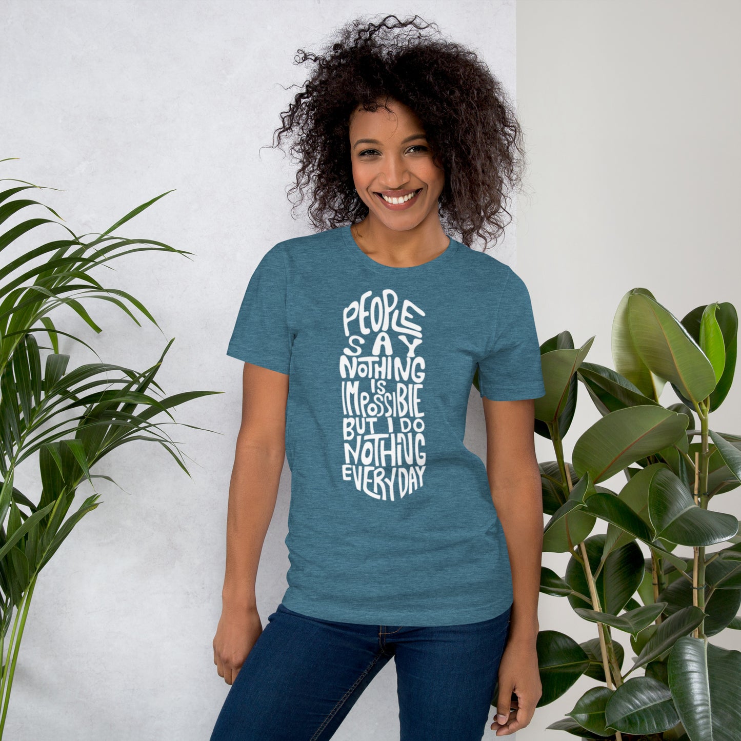 People Say Nothing Is Impossible Unisex t-shirt