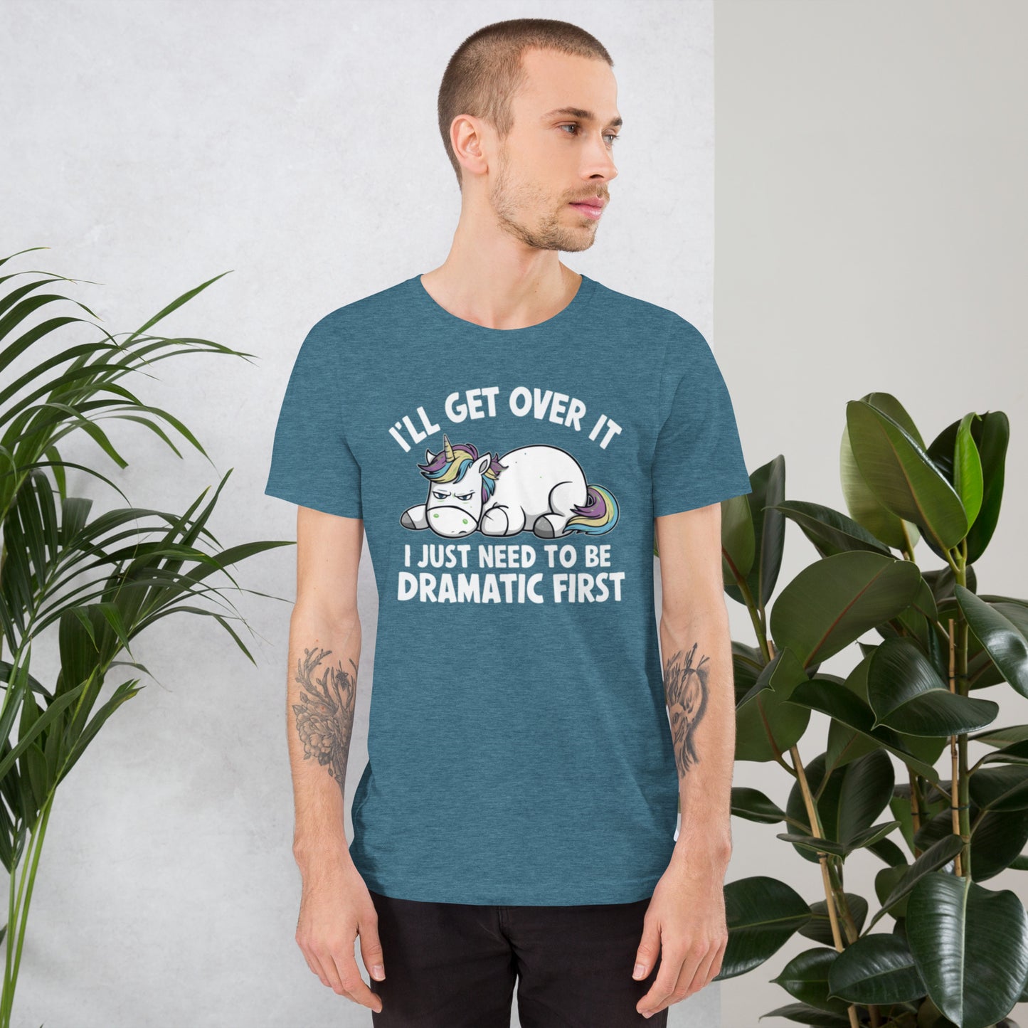 I'll Get Over It I Just Need To Be Dramatic First Unisex t-shirt
