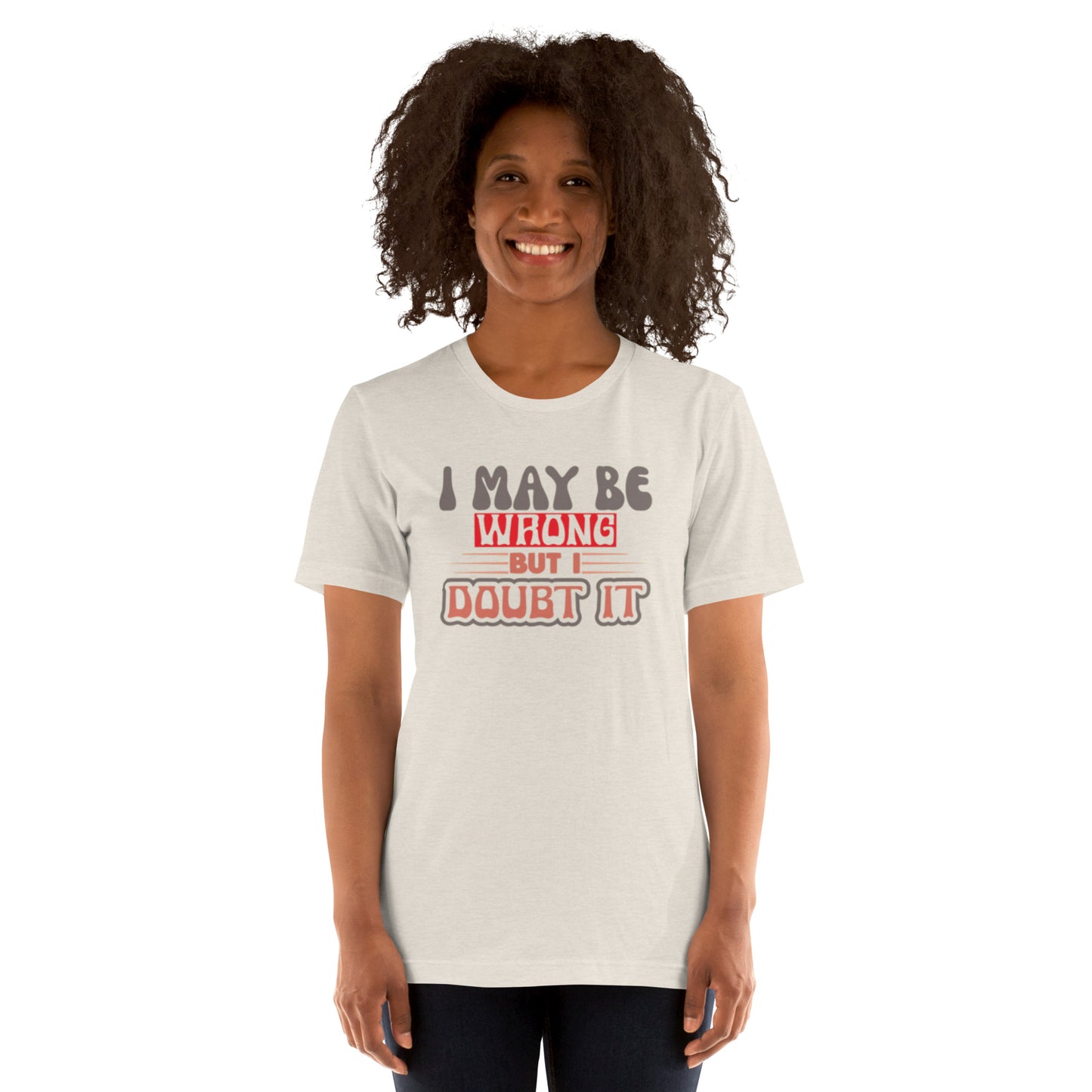 I May Be Wrong But I Doubt It Unisex t-shirt