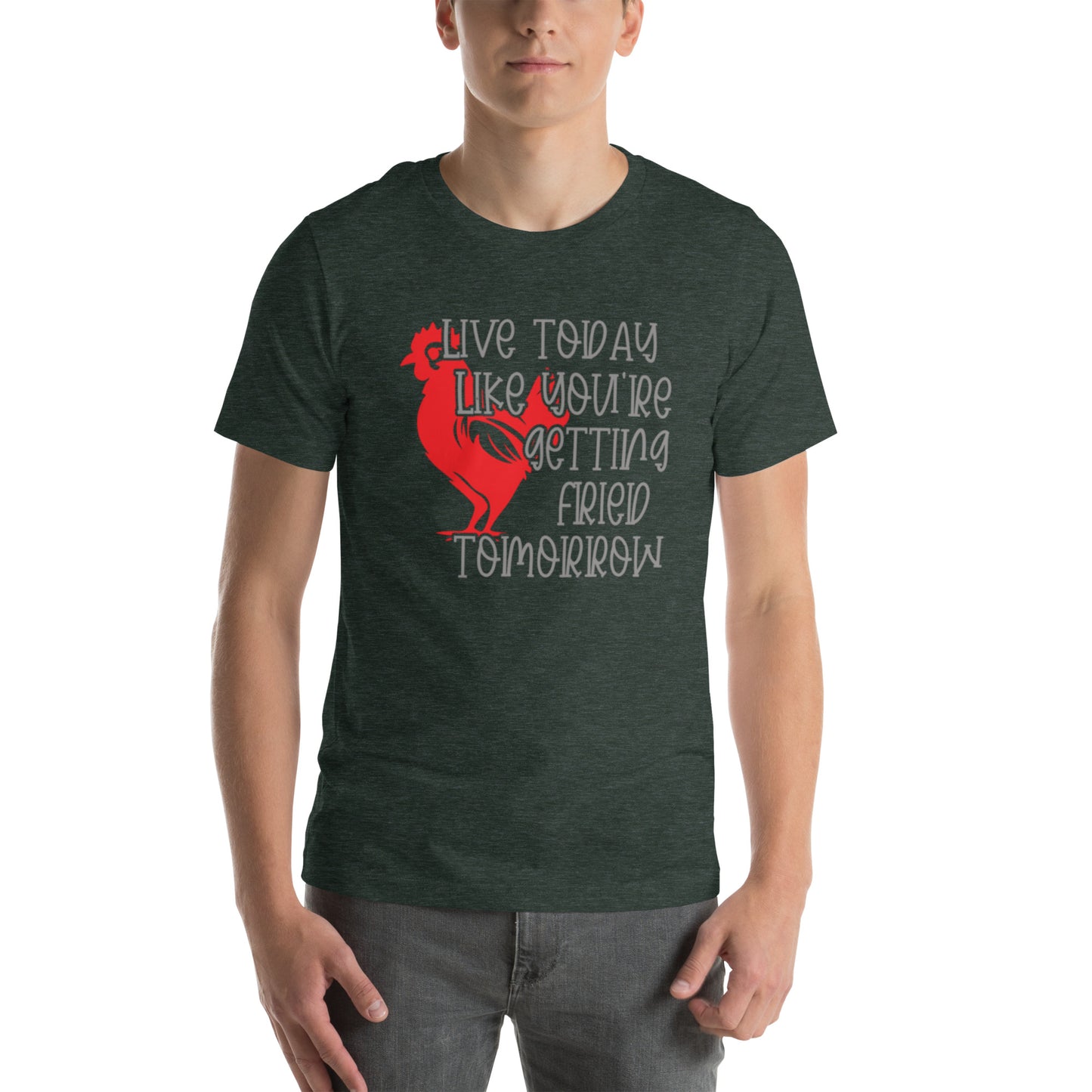 Live Today Like You're Getting Fried Tomorrow Unisex t-shirt
