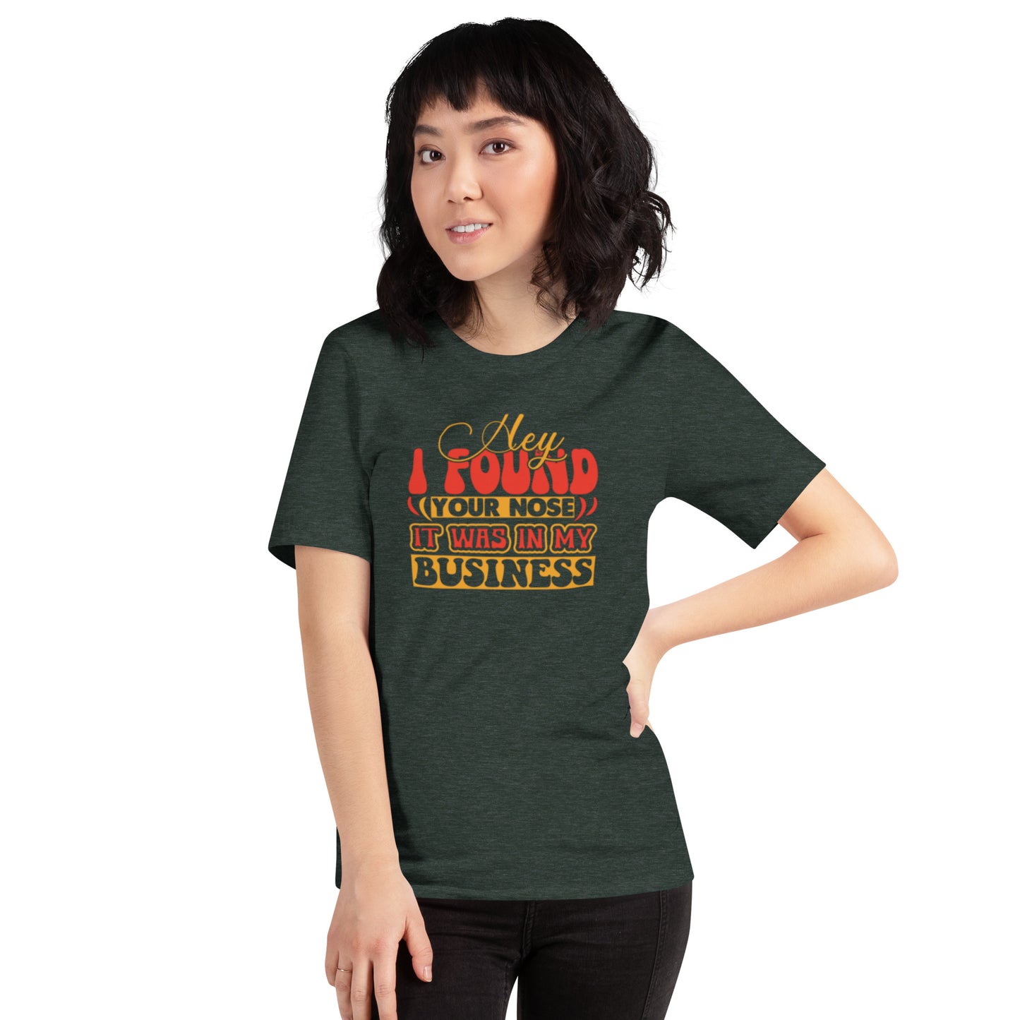 Hey I Found Your Nose Unisex t-shirt