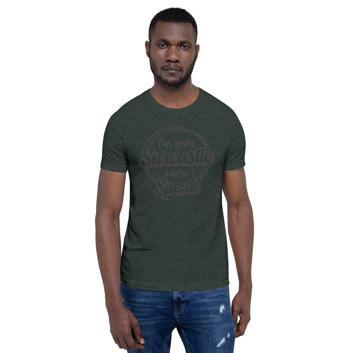 I'm Only Sarcastic When I Speak Unisex t-shirt