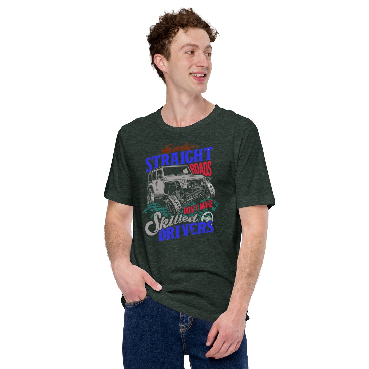 Straight Roads Don't Make Skilled Drivers Unisex t-shirt