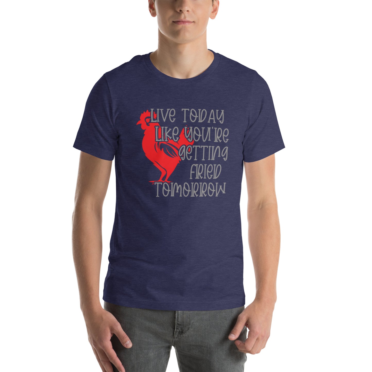 Live Today Like You're Getting Fried Tomorrow Unisex t-shirt