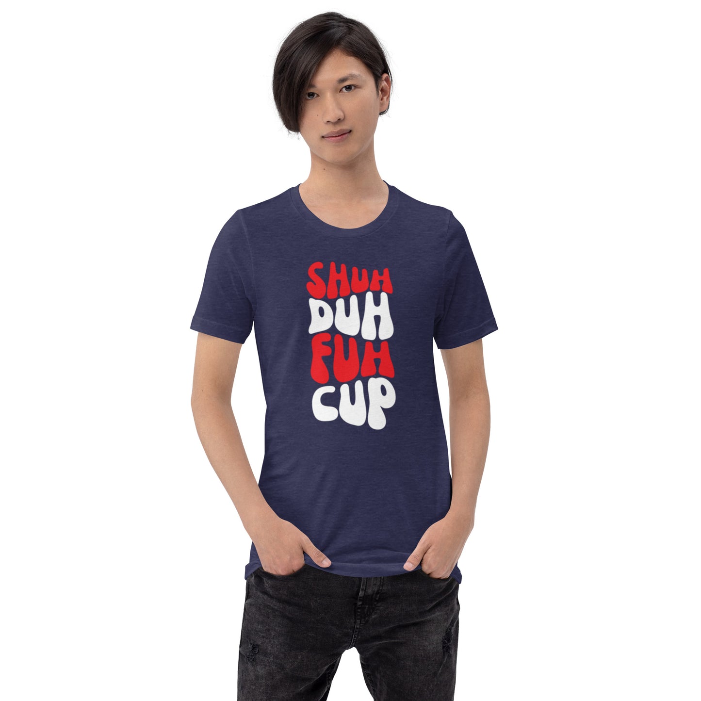 Shuh Duh Fuh Cup Unisex t-shirt
