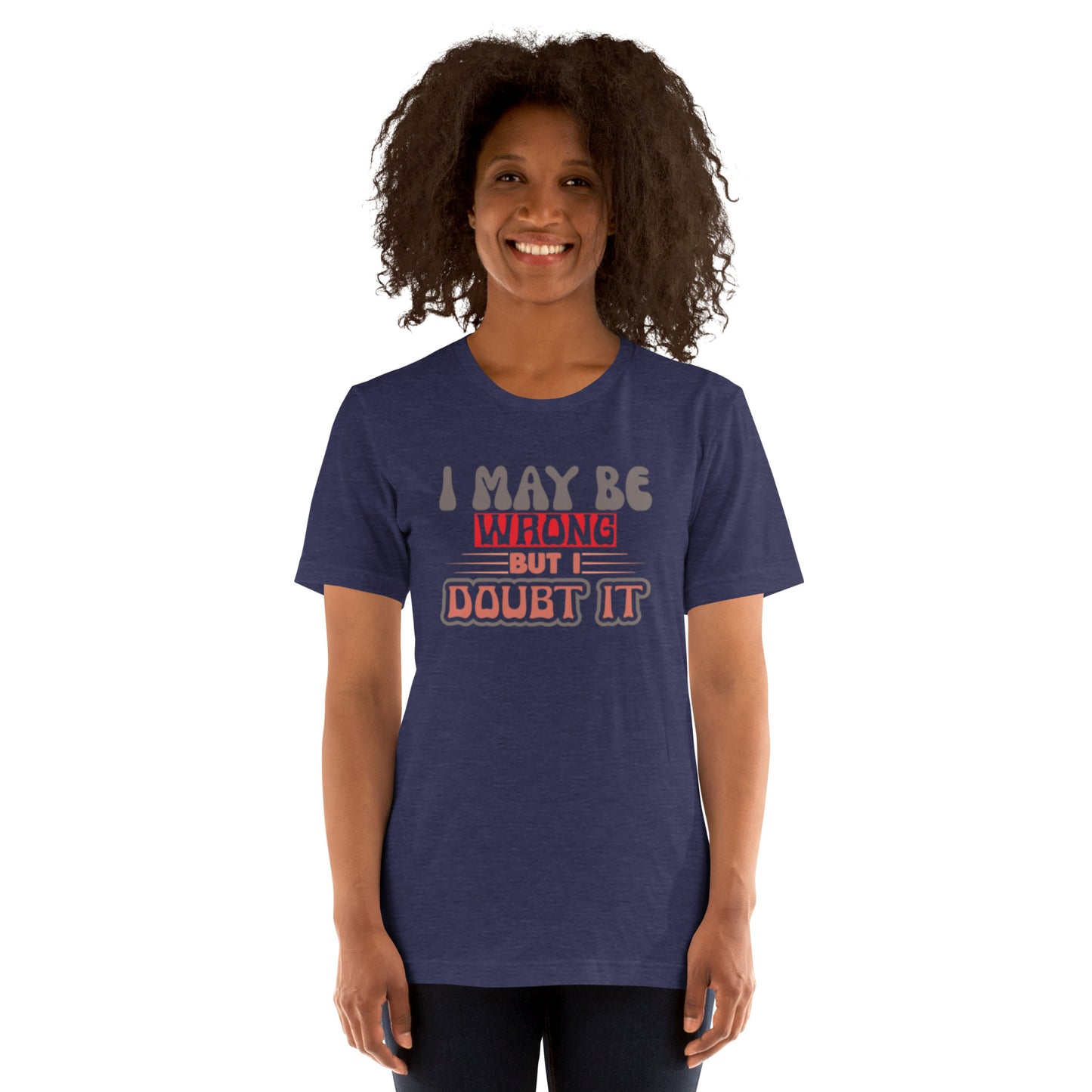 I May Be Wrong But I Doubt It Unisex t-shirt