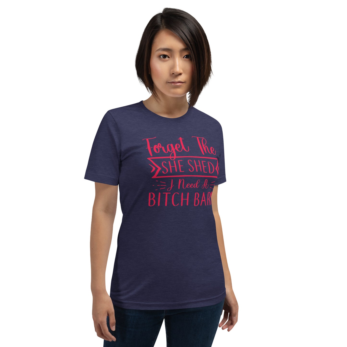 Forget The She Shed Unisex t-shirt