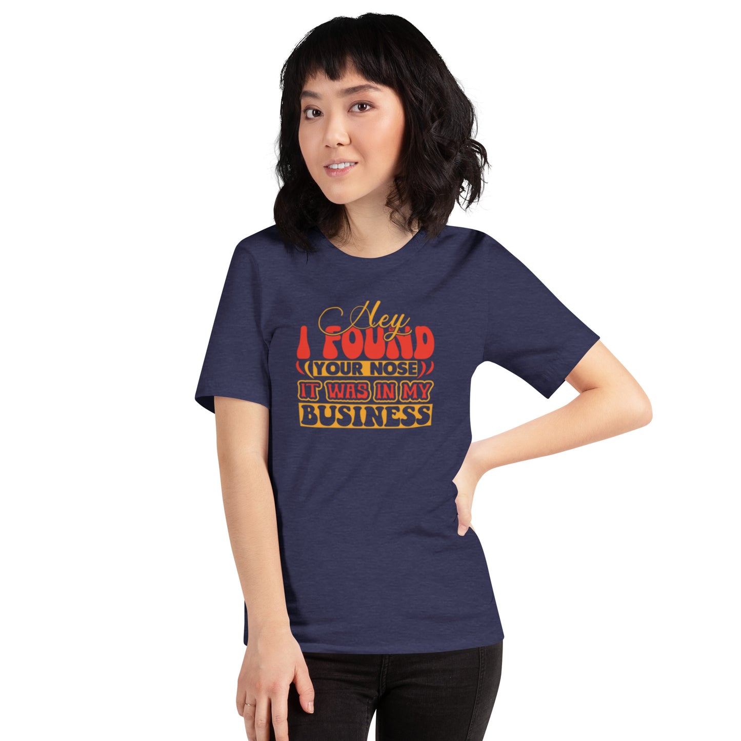 Hey I Found Your Nose Unisex t-shirt