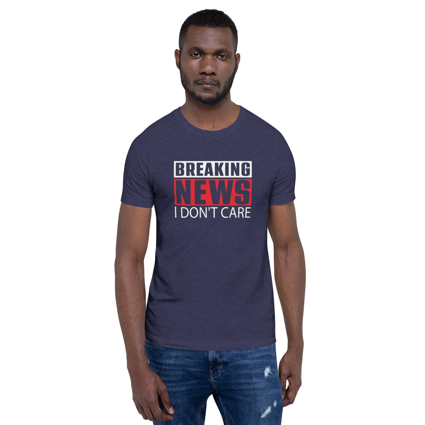 Breaking News I Don't Care Unisex t-shirt