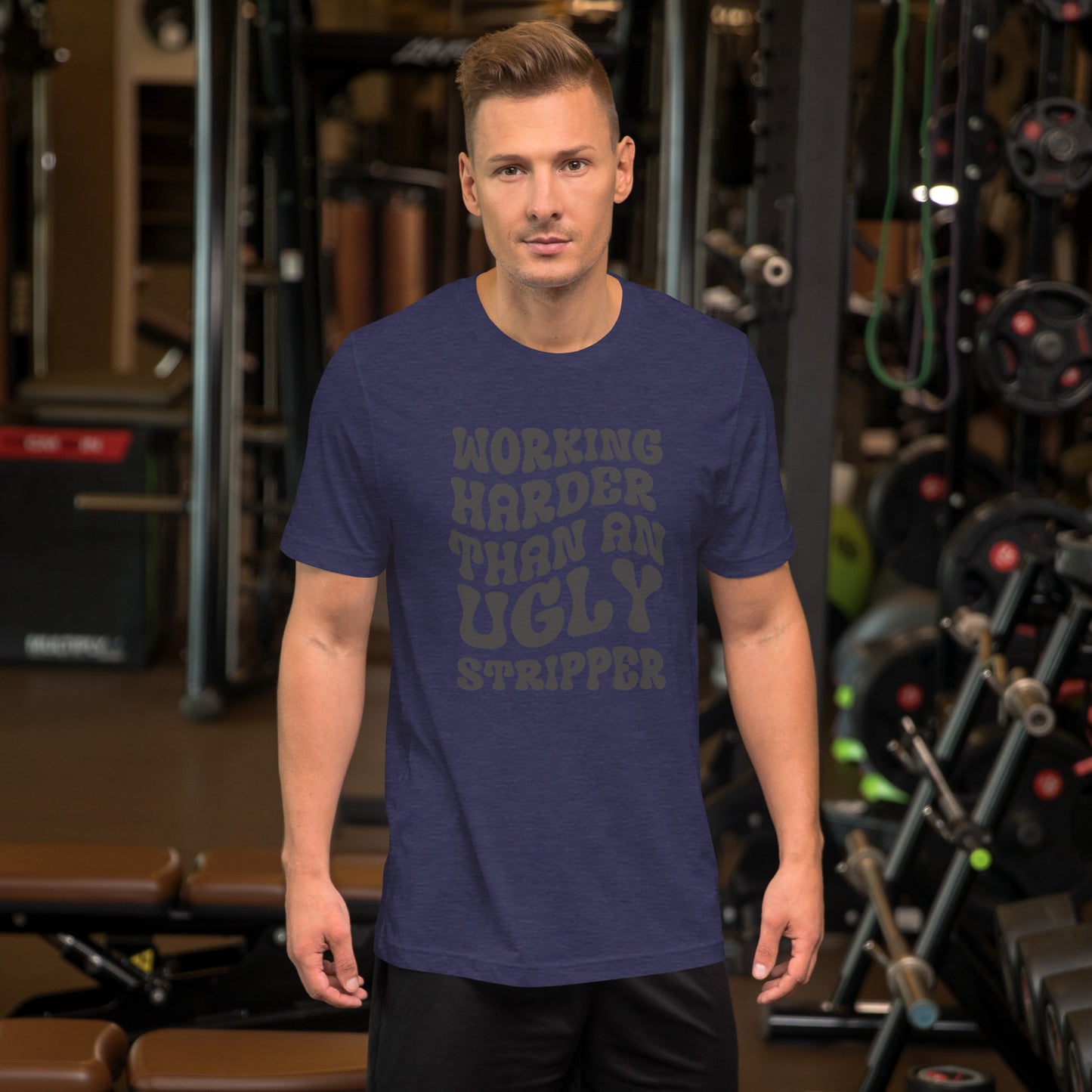 Working Harder Than An Ugly Stripper Unisex t-shirt