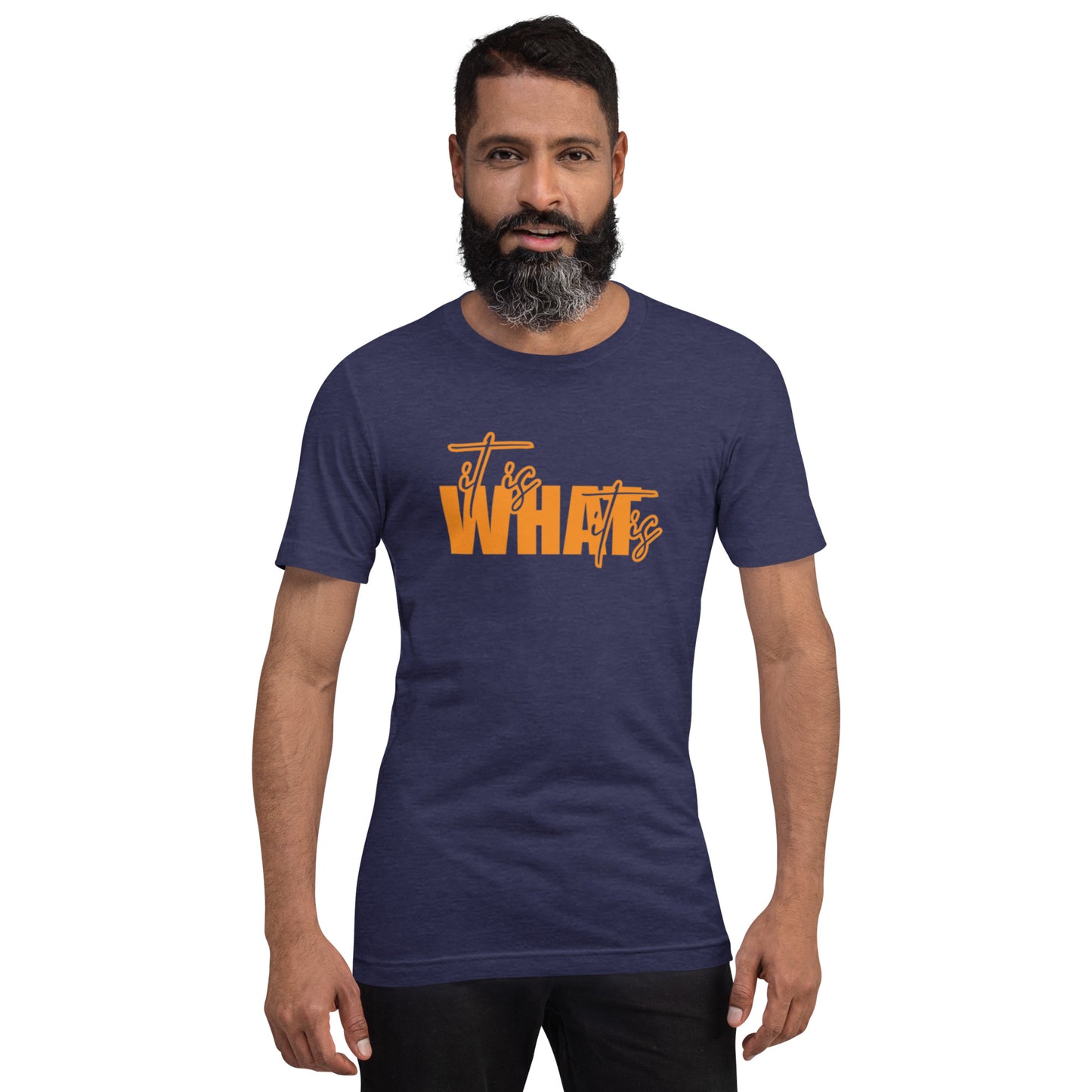 It Is What It Is Unisex t-shirt