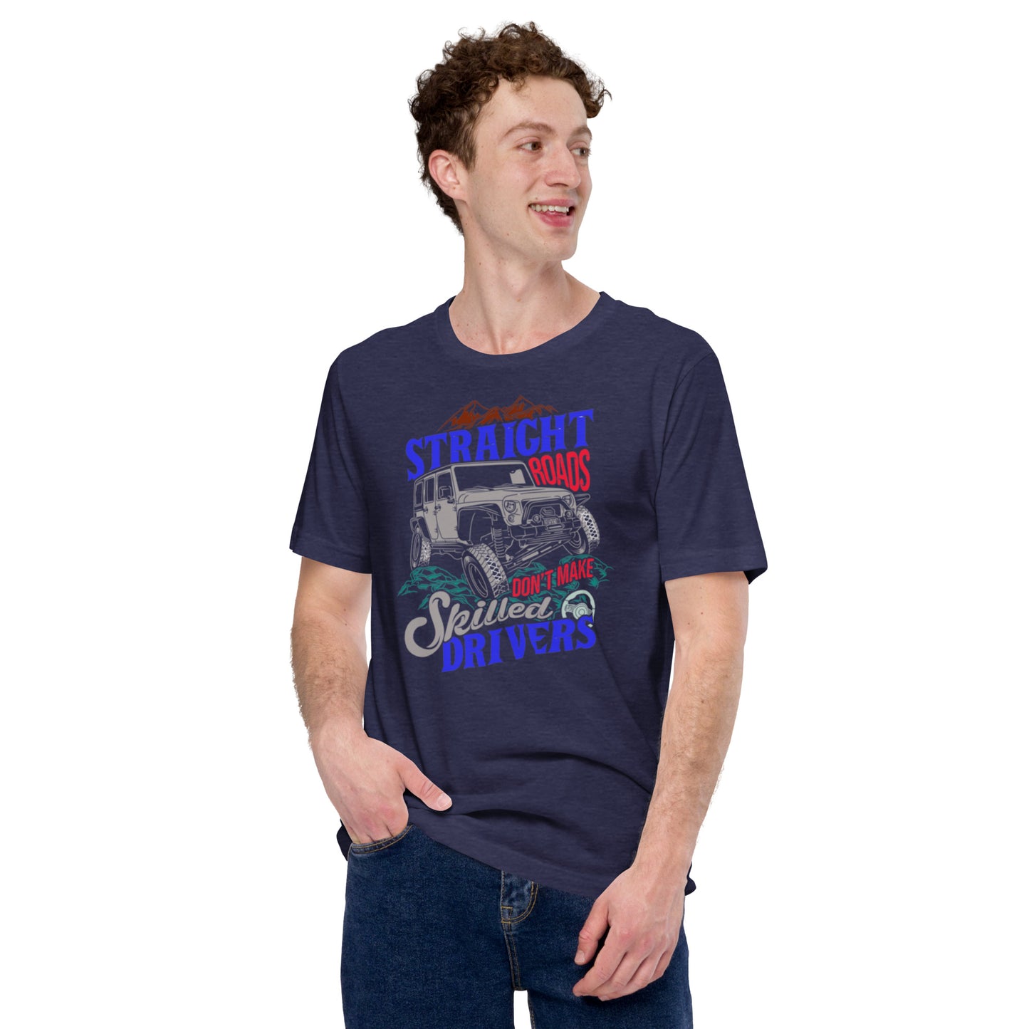 Straight Roads Don't Make Skilled Drivers Unisex t-shirt