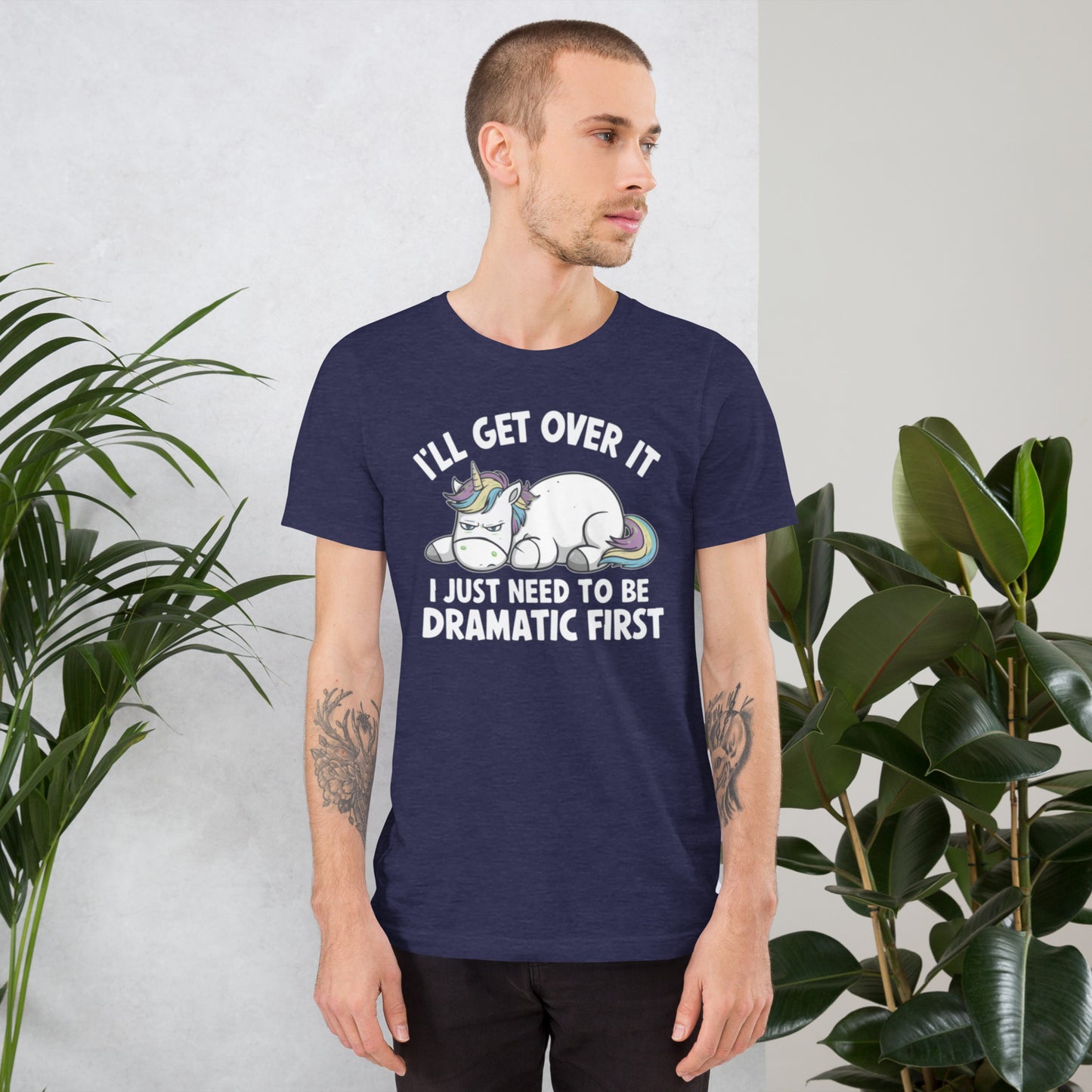 I'll Get Over It I Just Need To Be Dramatic First Unisex t-shirt