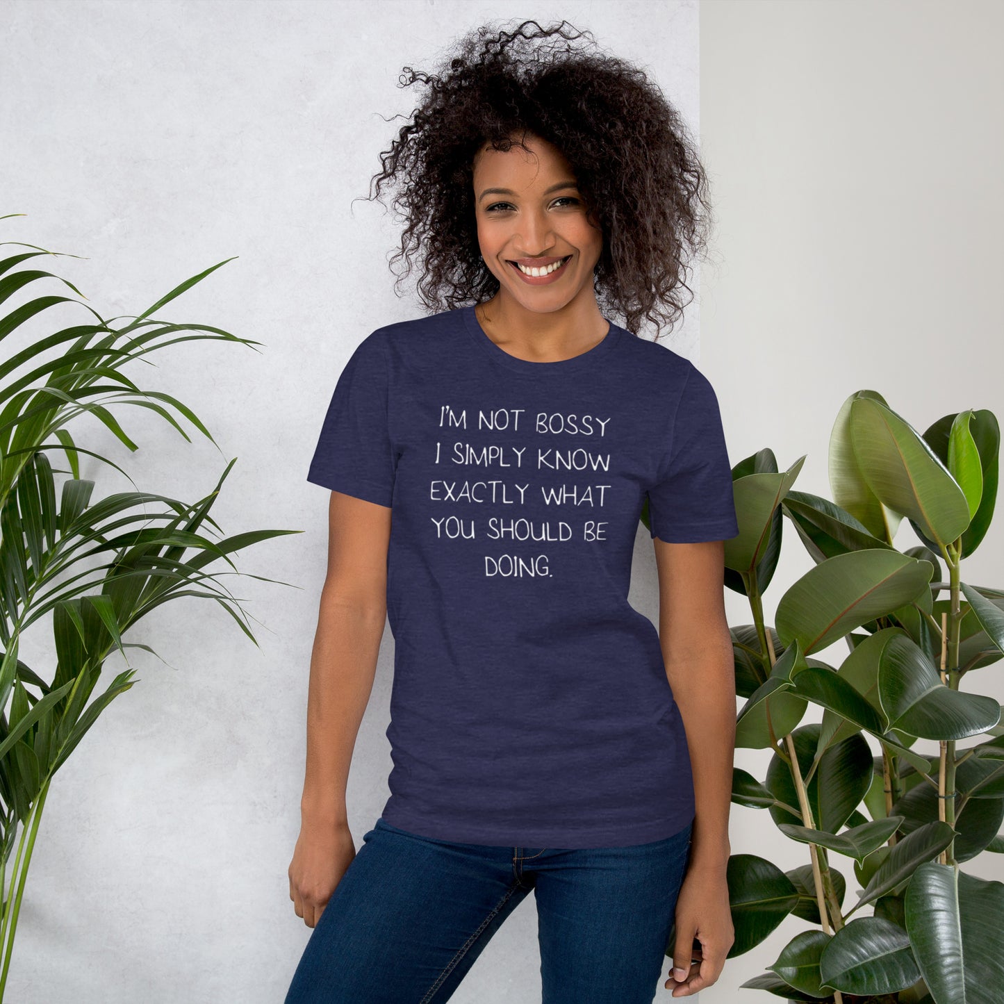 I'm Not Bossy I Simply Know Exactly What You Should Be Doing Unisex t-shirt