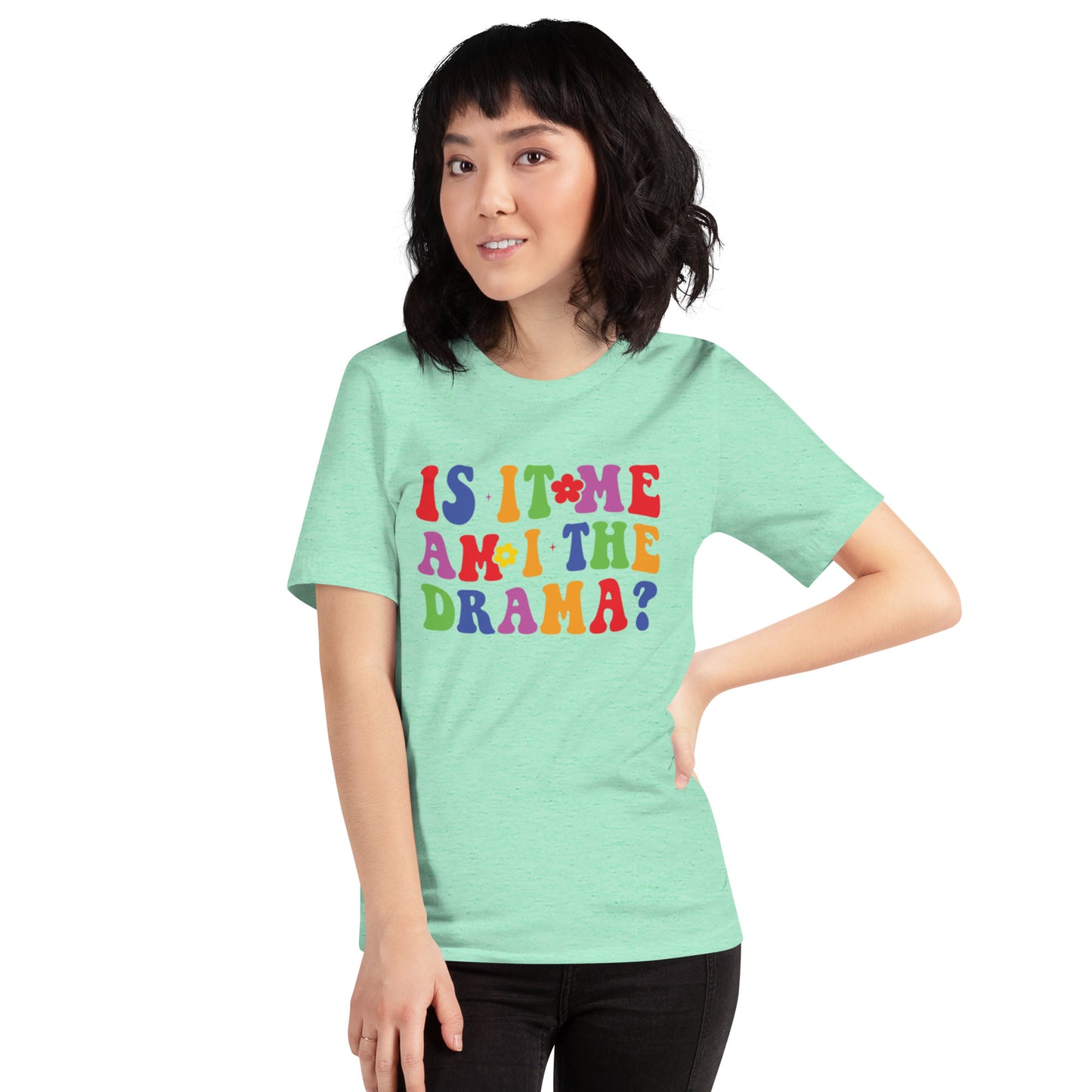 Is It Me Am I The Drama? Unisex t-shirt