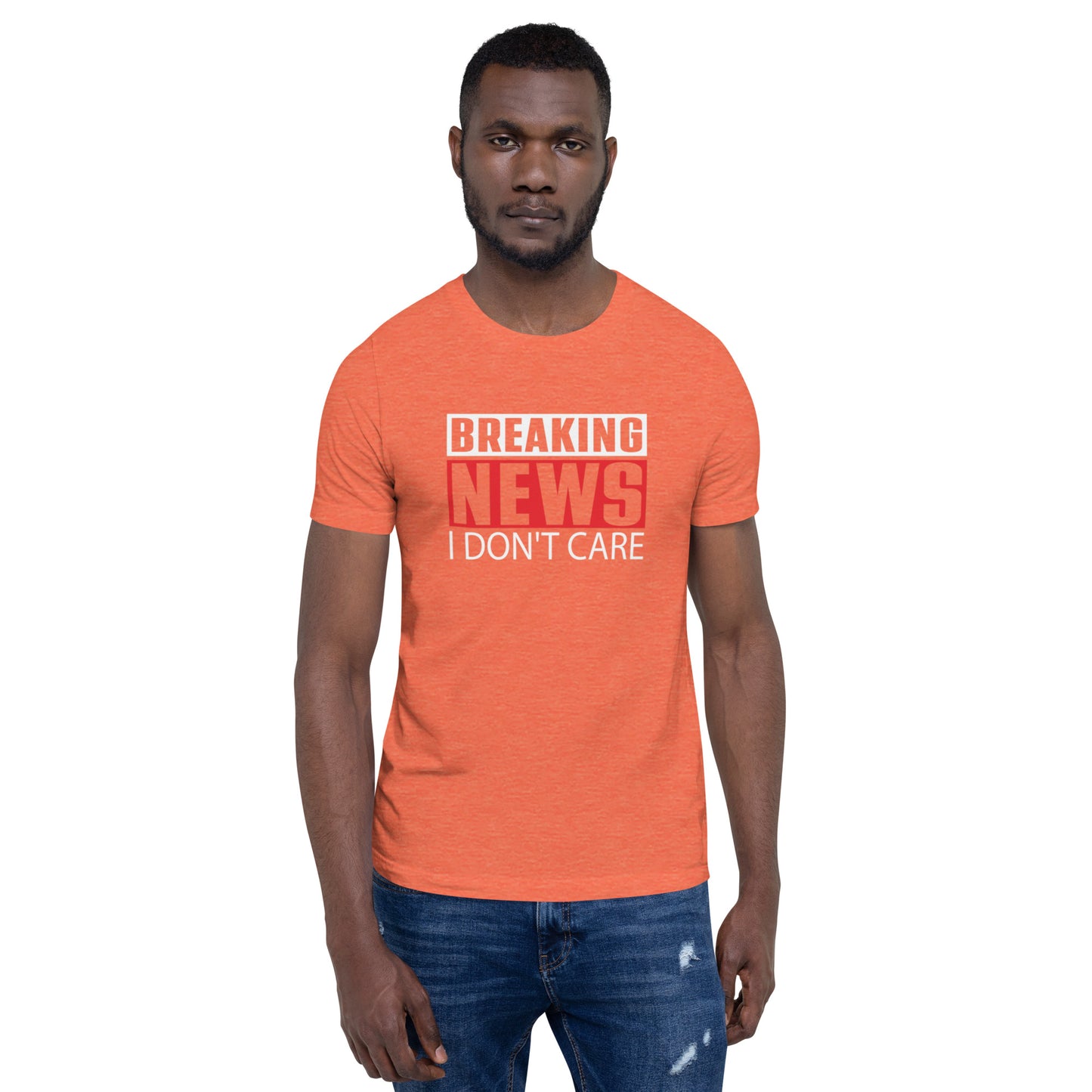 Breaking News I Don't Care Unisex t-shirt