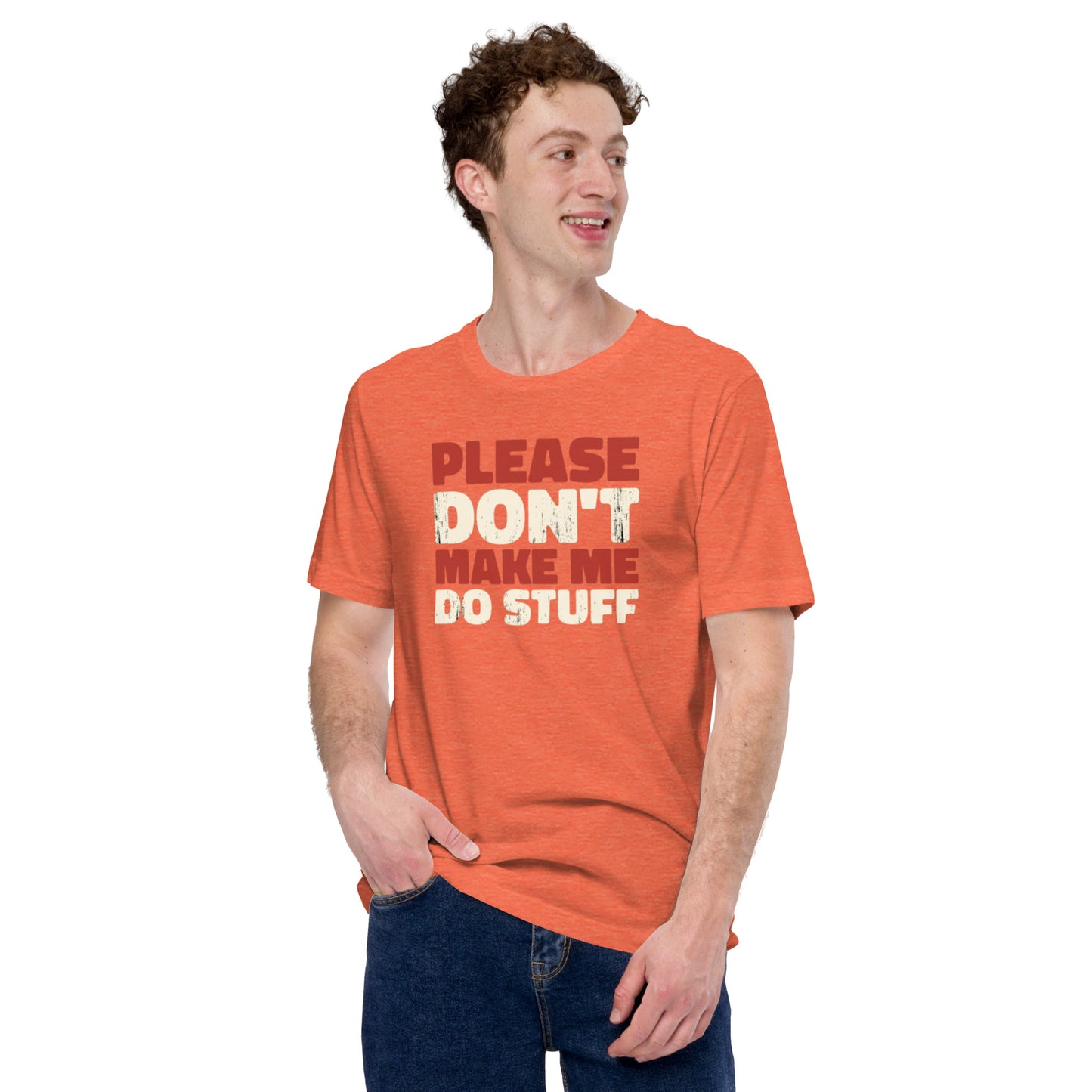 Please Don't Make Me Do Stuff Unisex t-shirt