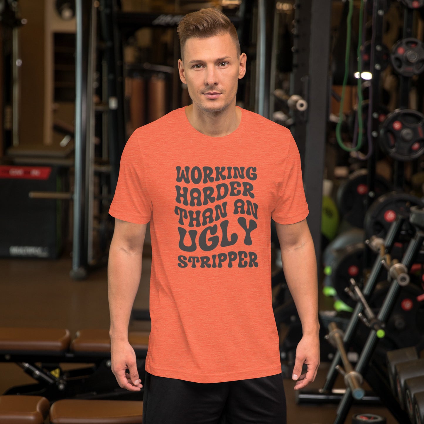 Working Harder Than An Ugly Stripper Unisex t-shirt