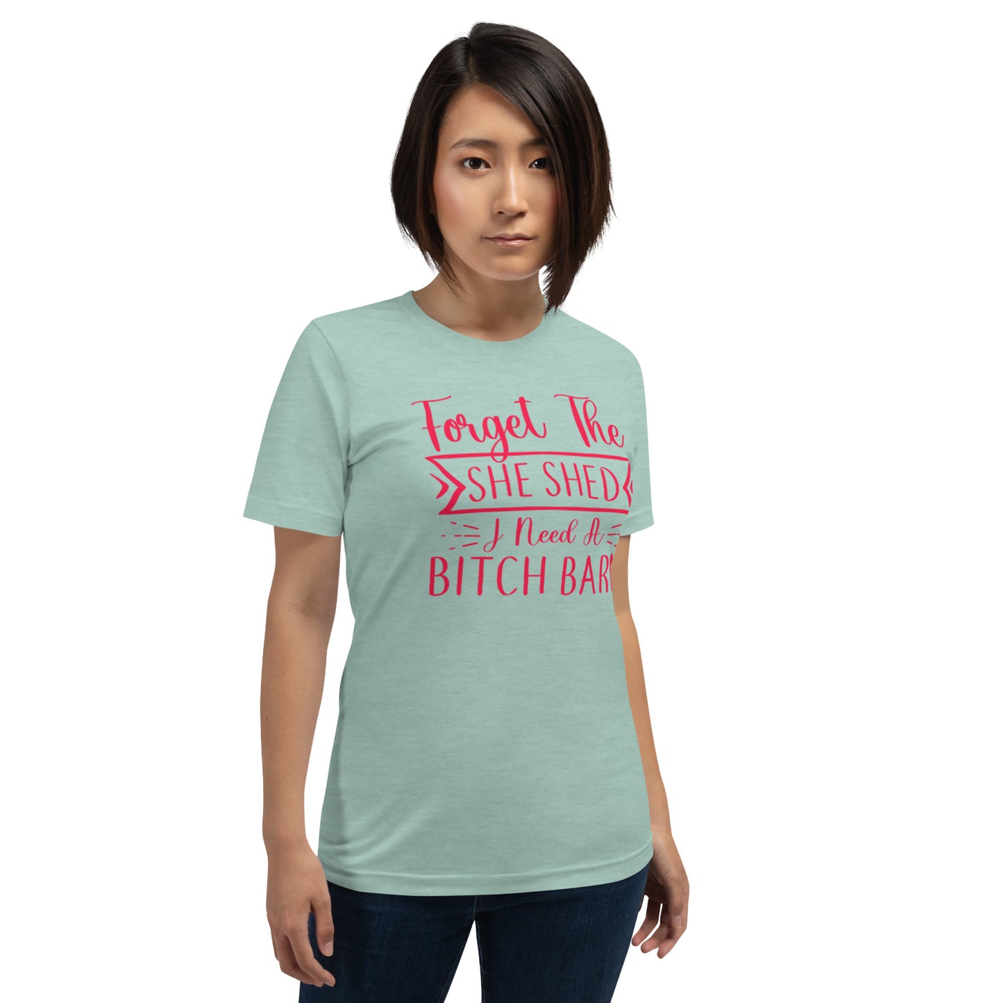 Forget The She Shed Unisex t-shirt