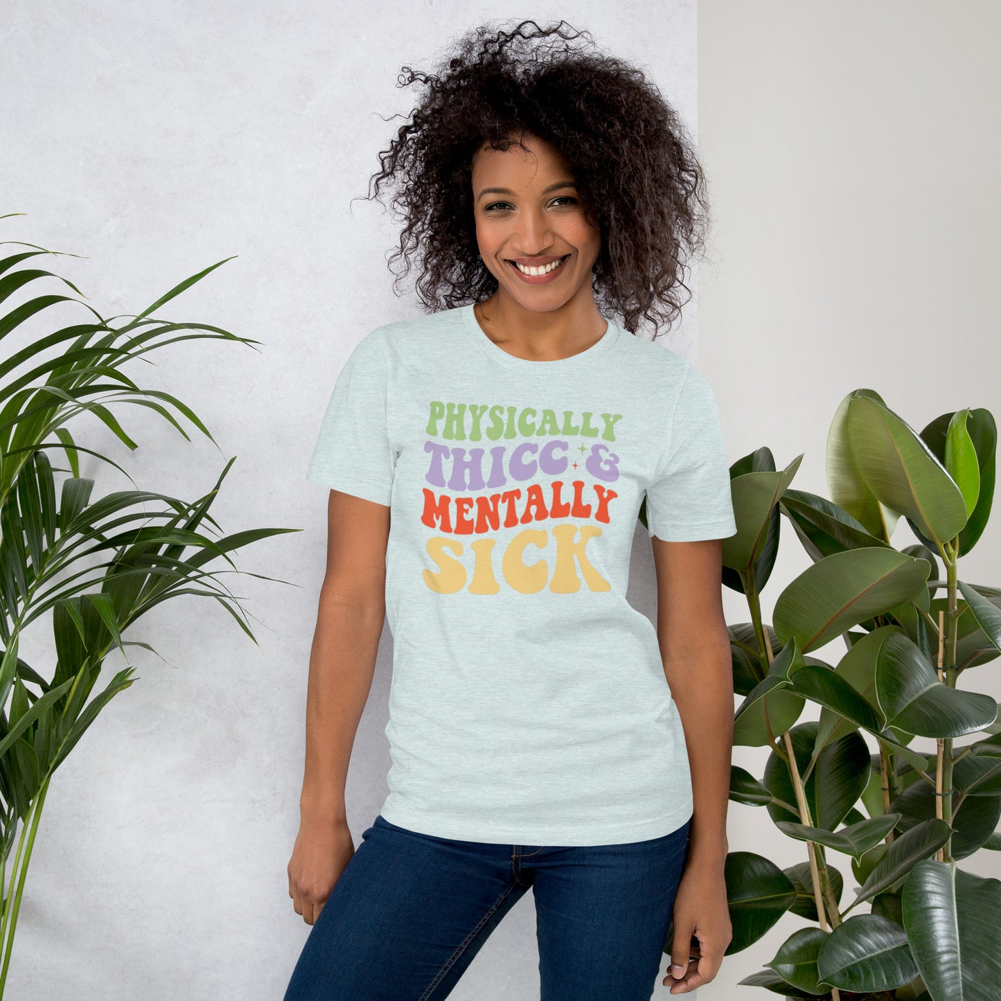 Physically Thicc & Mentally Sick Unisex t-shirt
