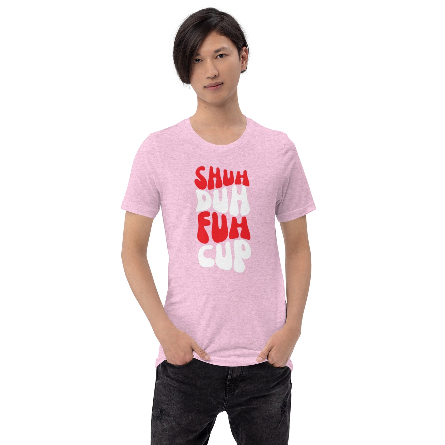 Shuh Duh Fuh Cup Unisex t-shirt