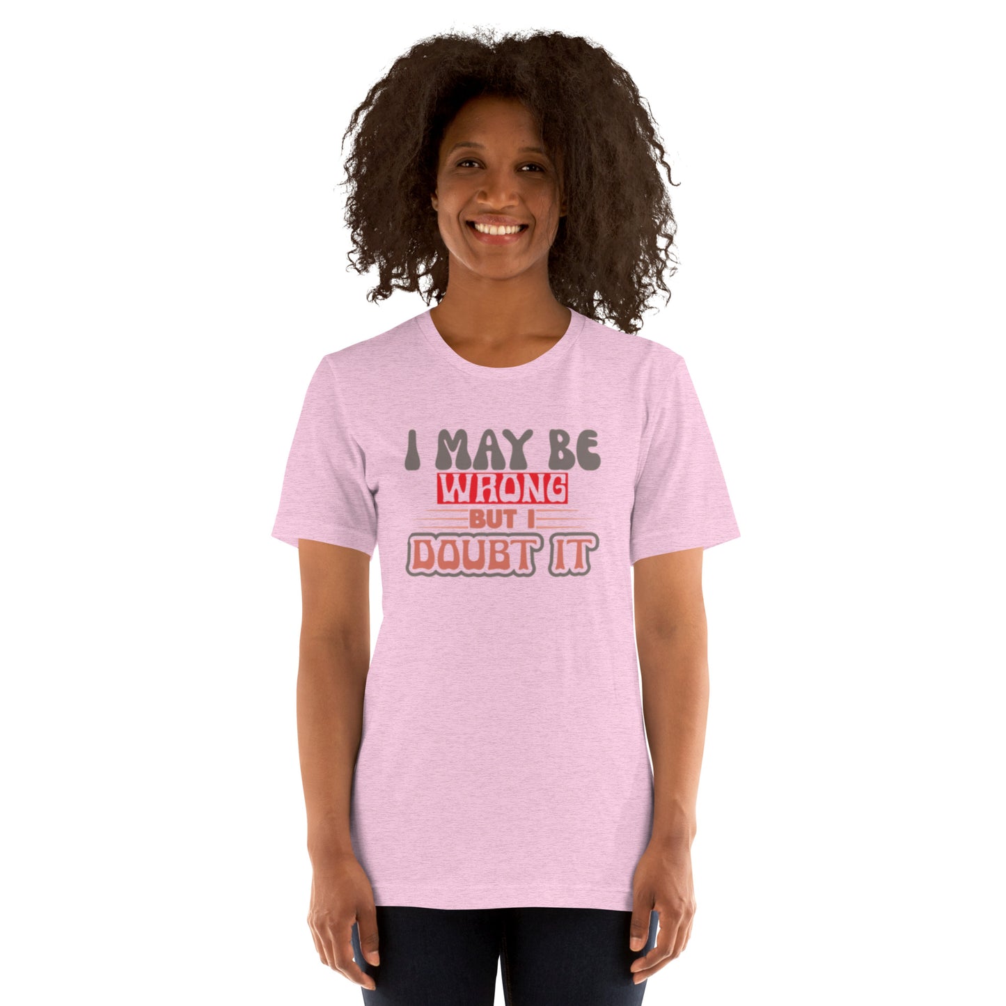 I May Be Wrong But I Doubt It Unisex t-shirt