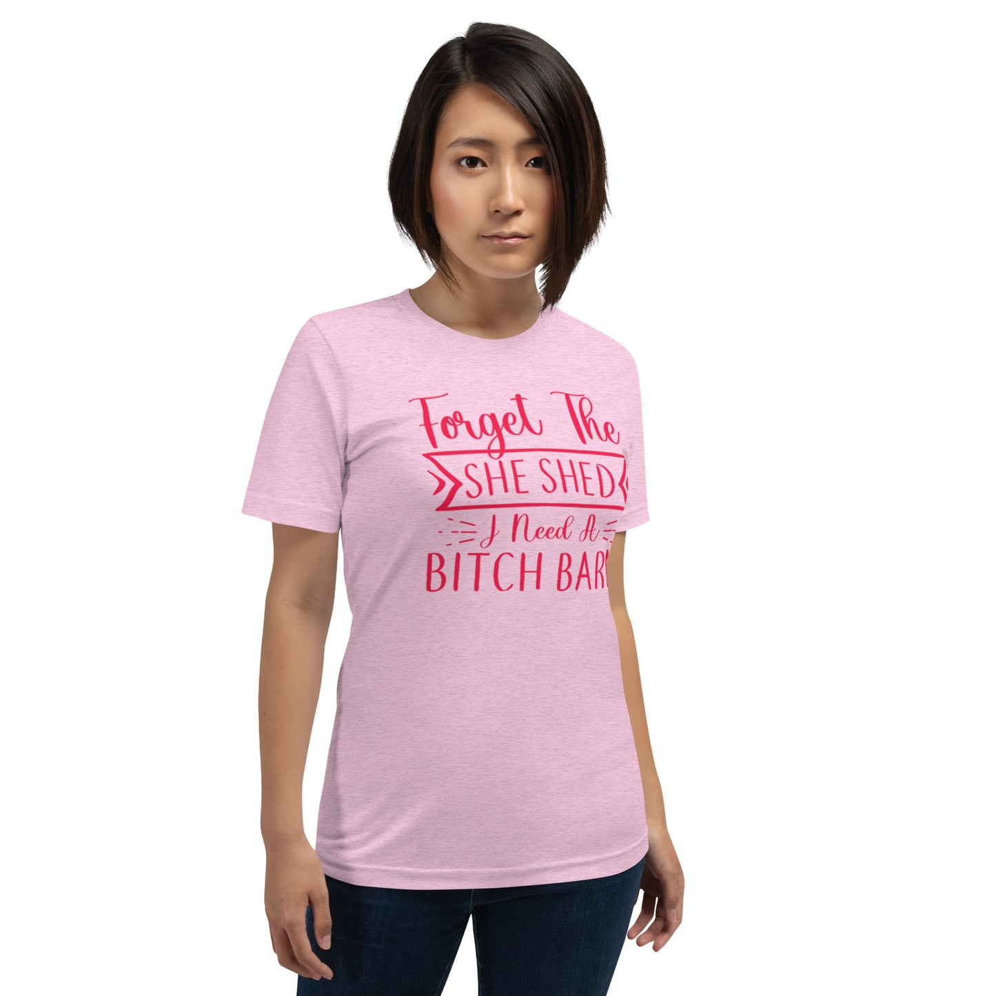Forget The She Shed Unisex t-shirt
