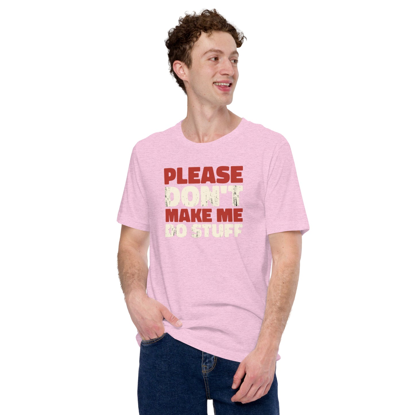 Please Don't Make Me Do Stuff Unisex t-shirt
