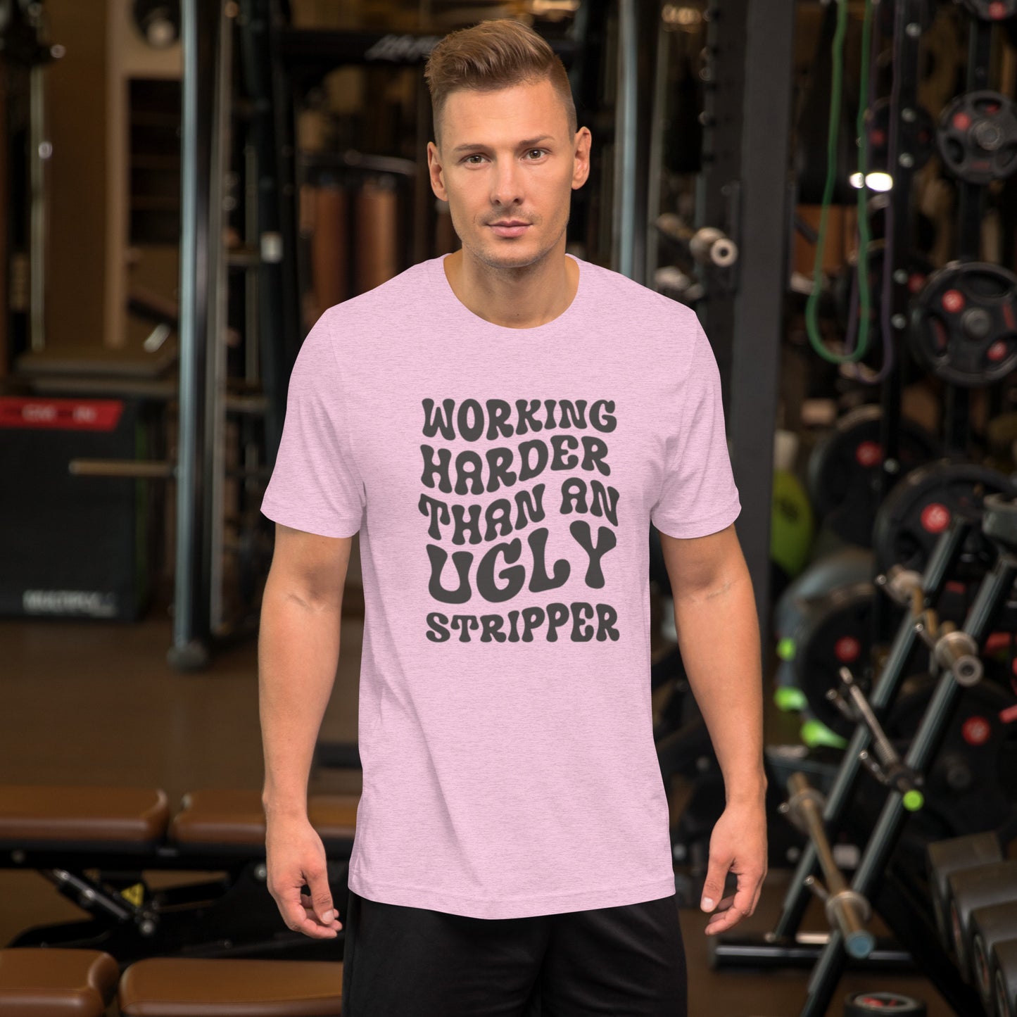 Working Harder Than An Ugly Stripper Unisex t-shirt