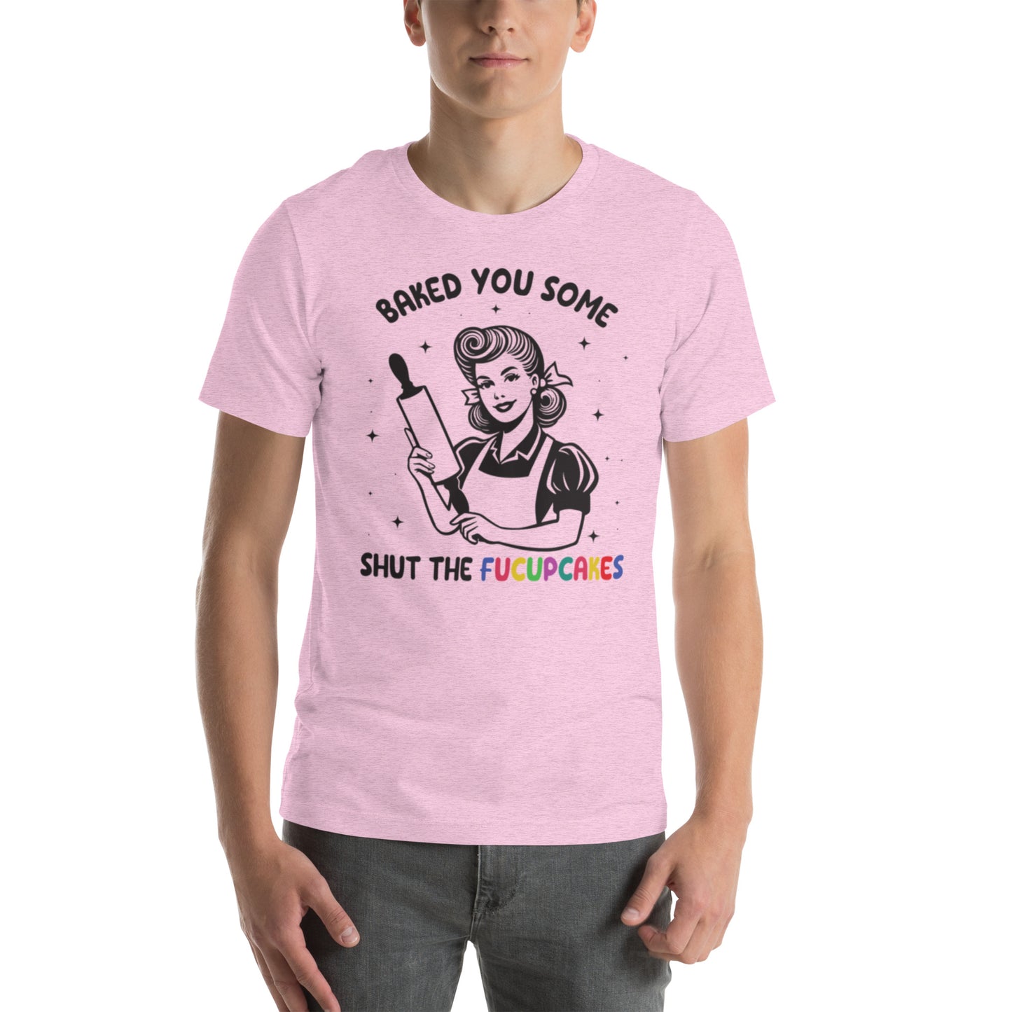 Baked You Some Shut The Fucupcakes Unisex t-shirt