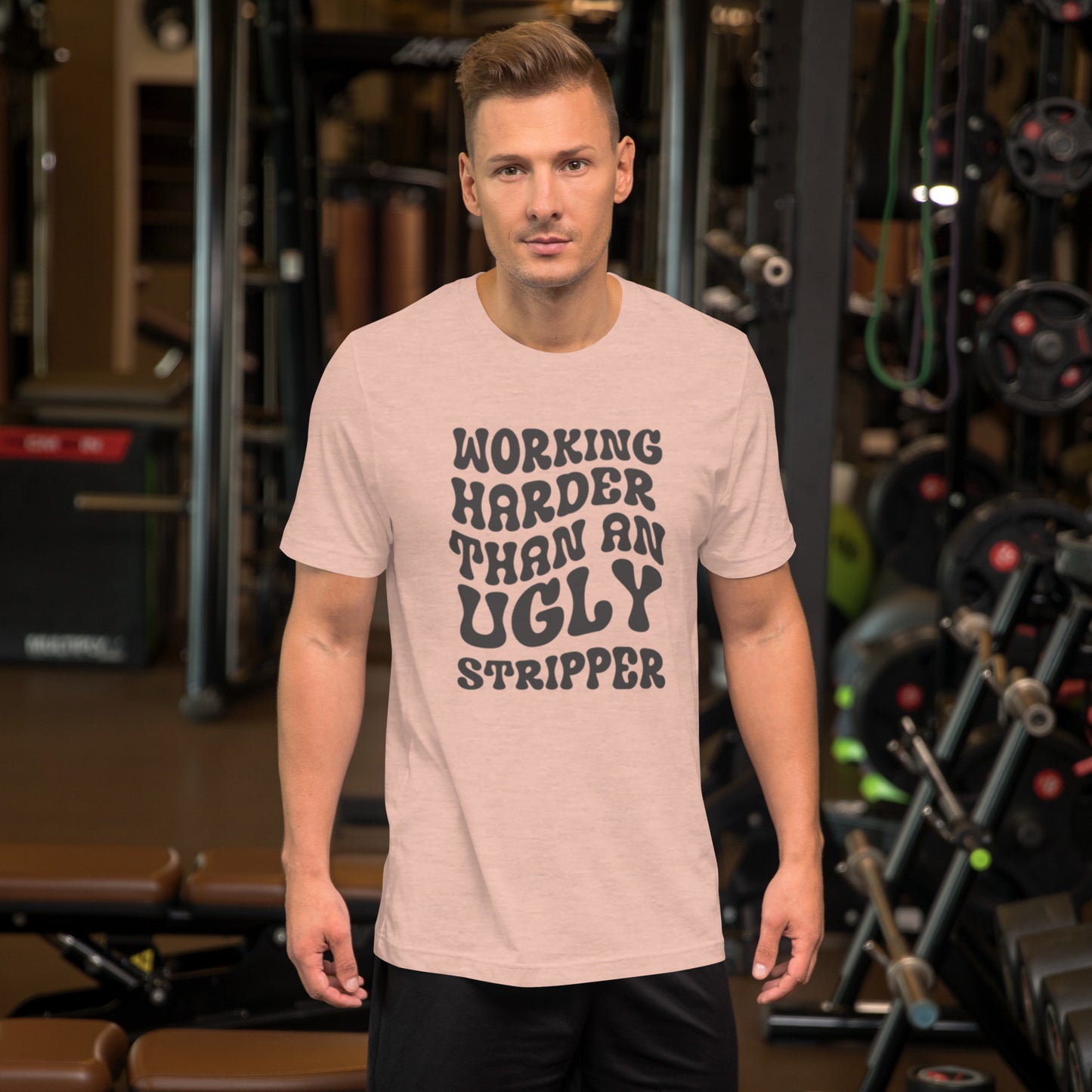 Working Harder Than An Ugly Stripper Unisex t-shirt