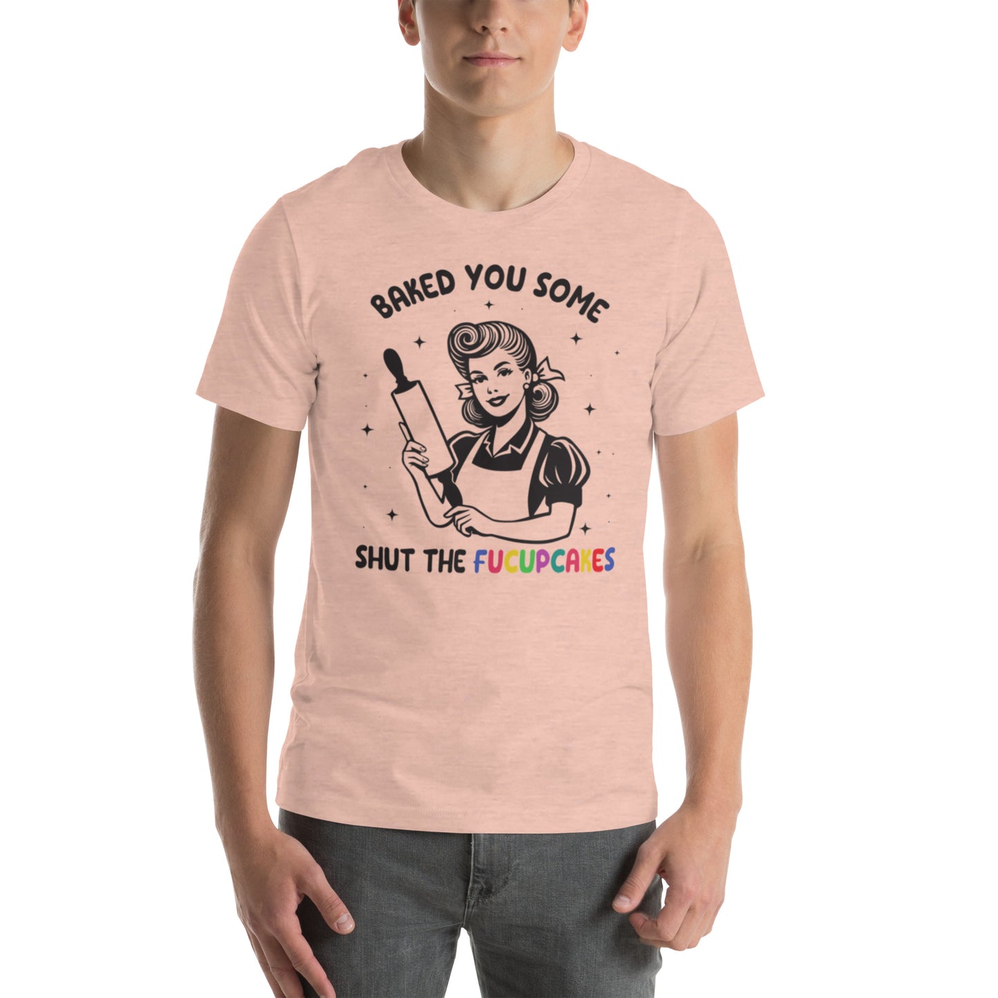 Baked You Some Shut The Fucupcakes Unisex t-shirt