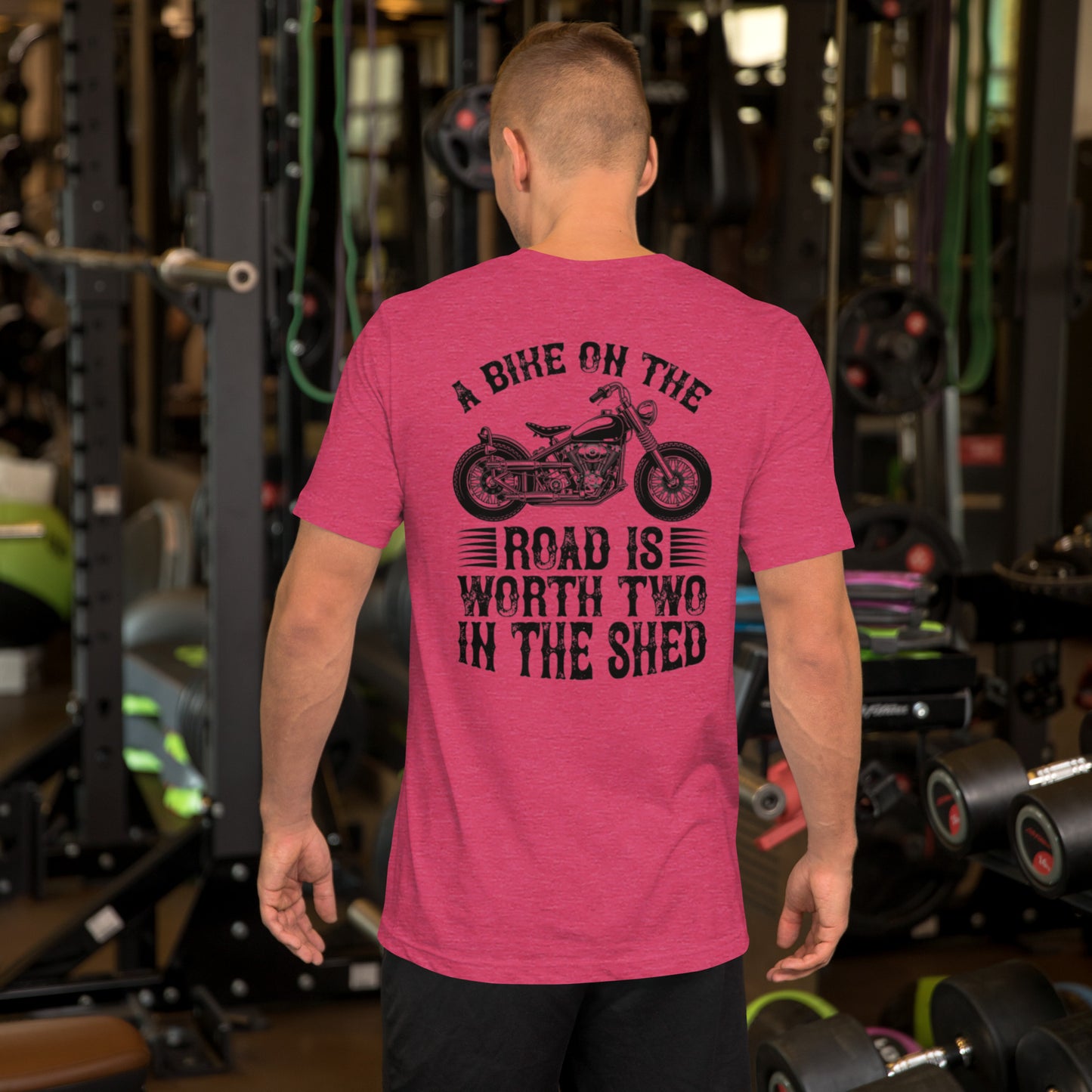 A Bike On The Road Is Worth Two In The Shed Unisex t-shirt
