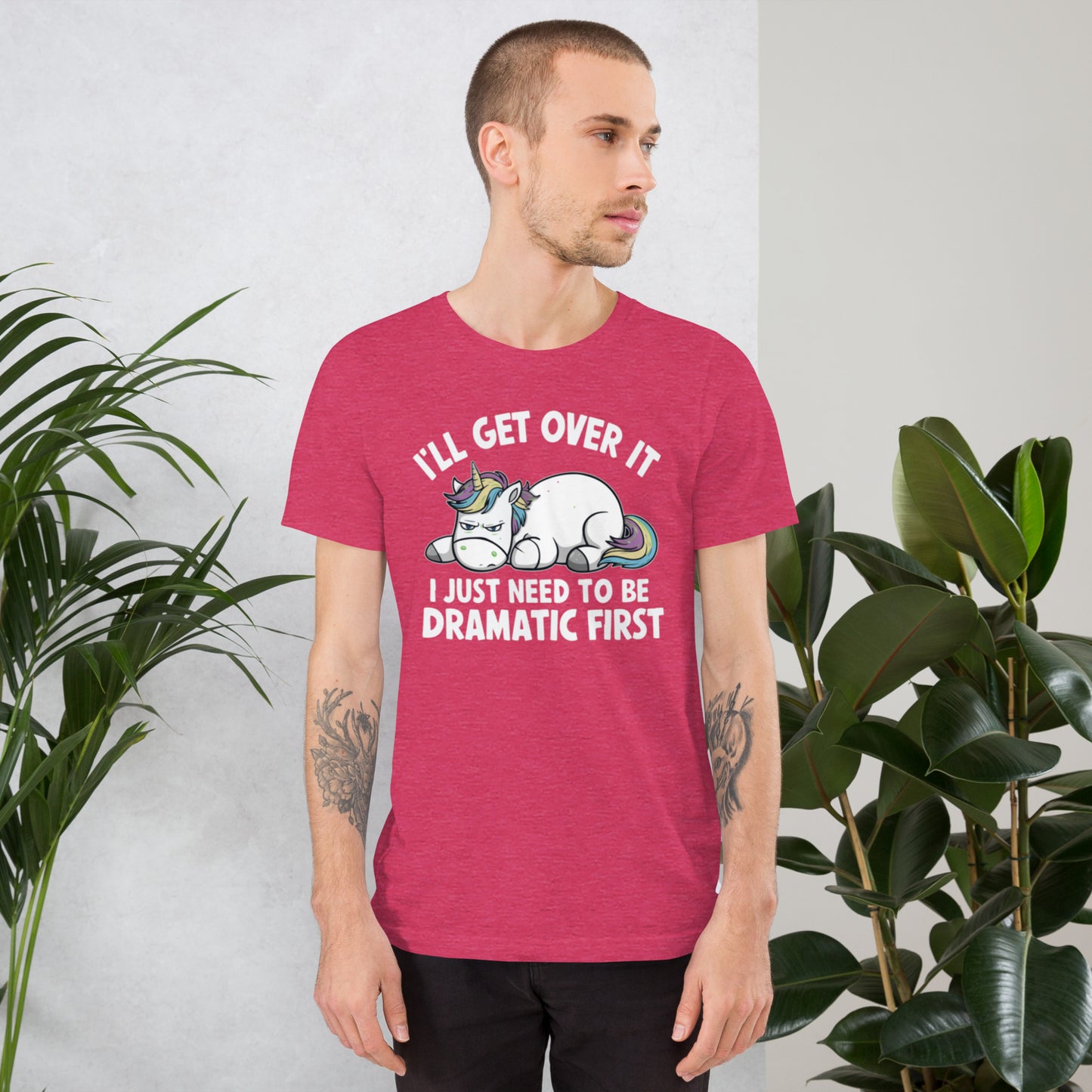 I'll Get Over It I Just Need To Be Dramatic First Unisex t-shirt