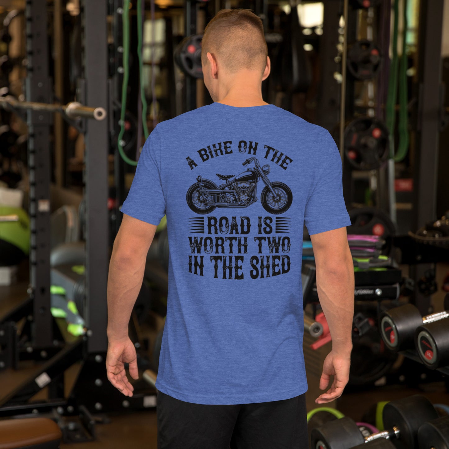 A Bike On The Road Is Worth Two In The Shed Unisex t-shirt