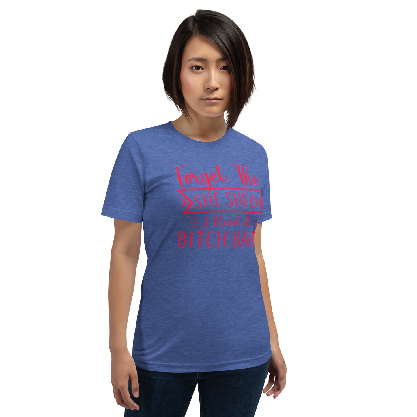 Forget The She Shed Unisex t-shirt