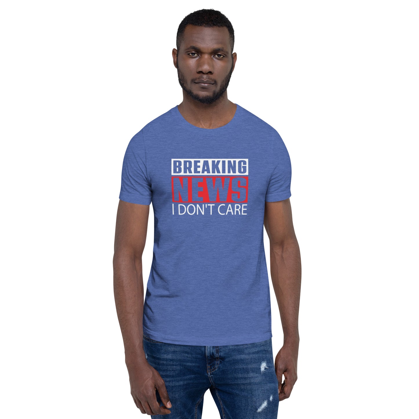 Breaking News I Don't Care Unisex t-shirt