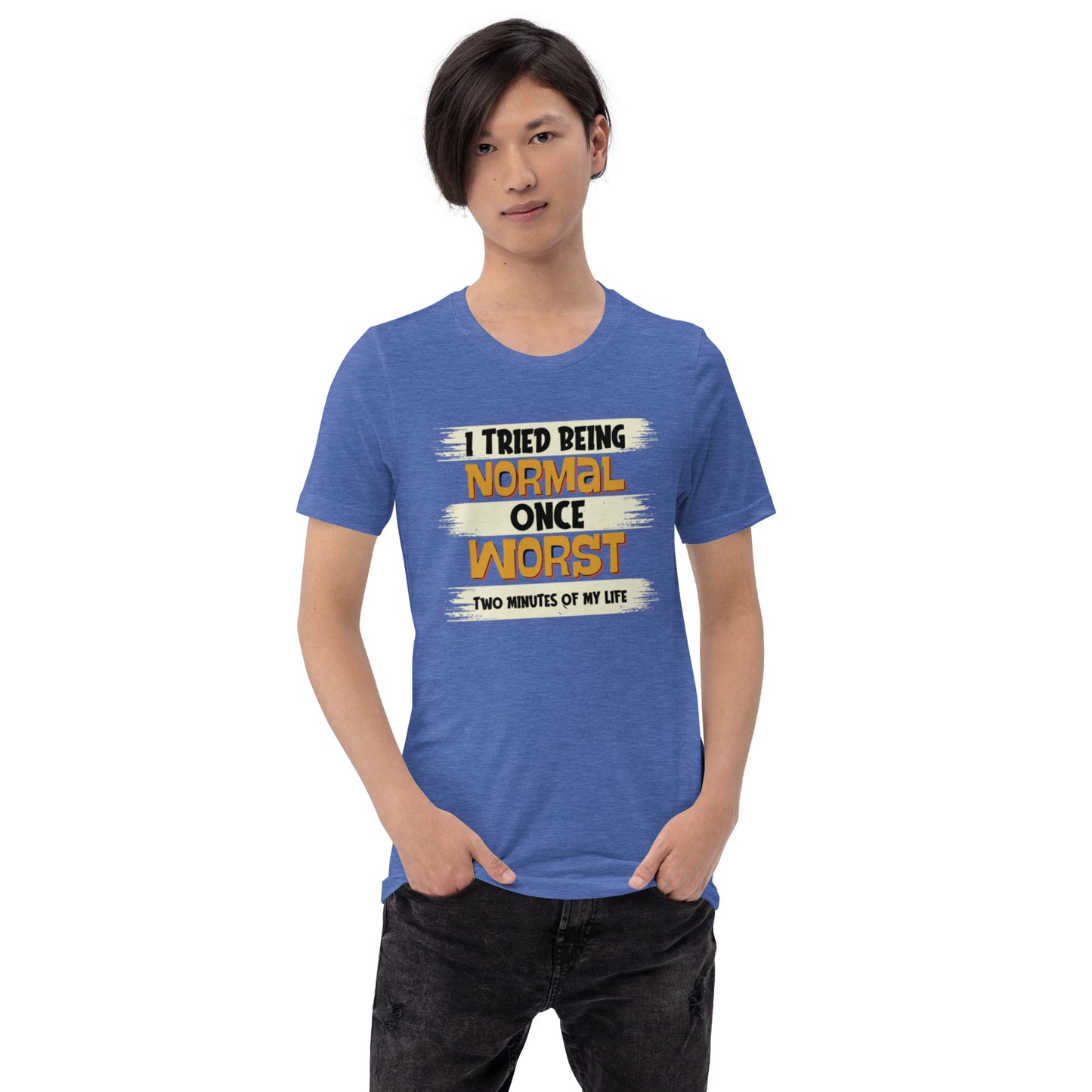 I Tried Normal Once Unisex t-shirt
