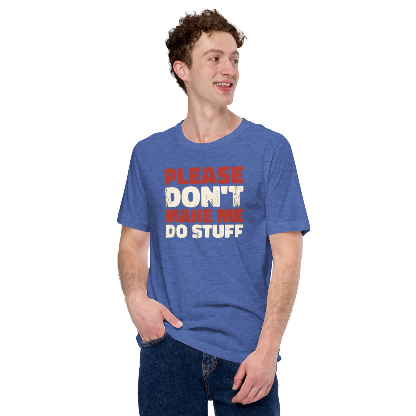Please Don't Make Me Do Stuff Unisex t-shirt