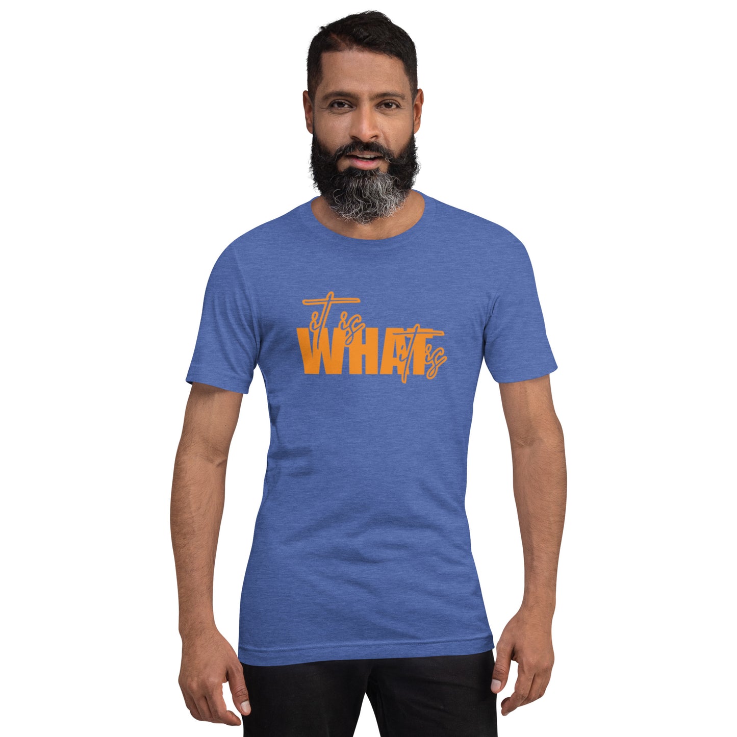 It Is What It Is Unisex t-shirt