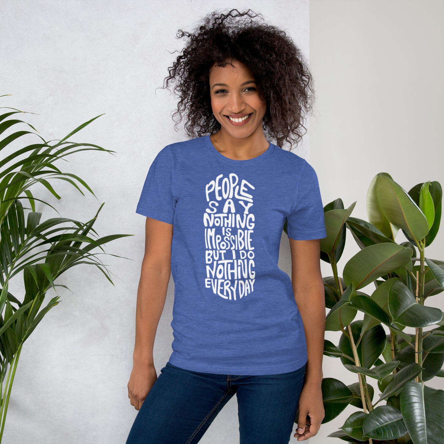 People Say Nothing Is Impossible Unisex t-shirt